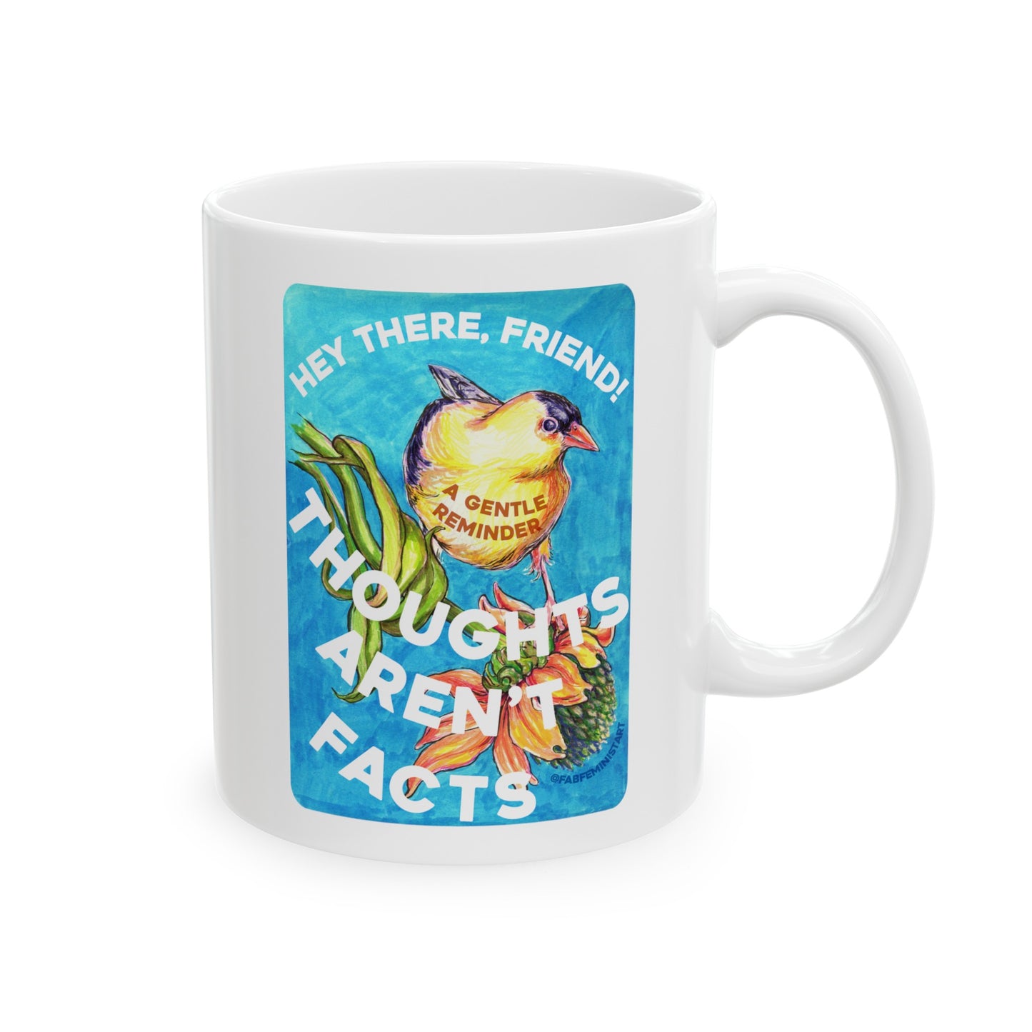 Hey There Friend Thoughts Aren't Facts: Feminist Mug