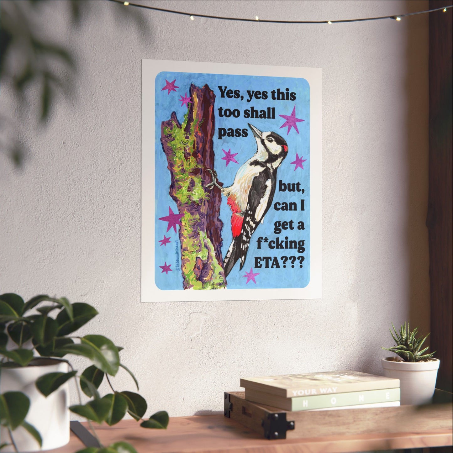 Yes, yes this too shall pass but, can I get a f*cking ETA?: feminist art print