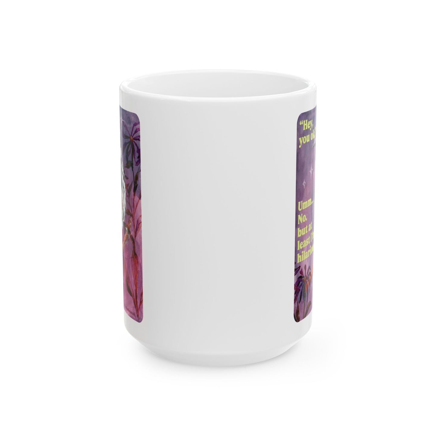 "Hey, you ok?" Umm... No. but at least I'm hilarious: feminist mug