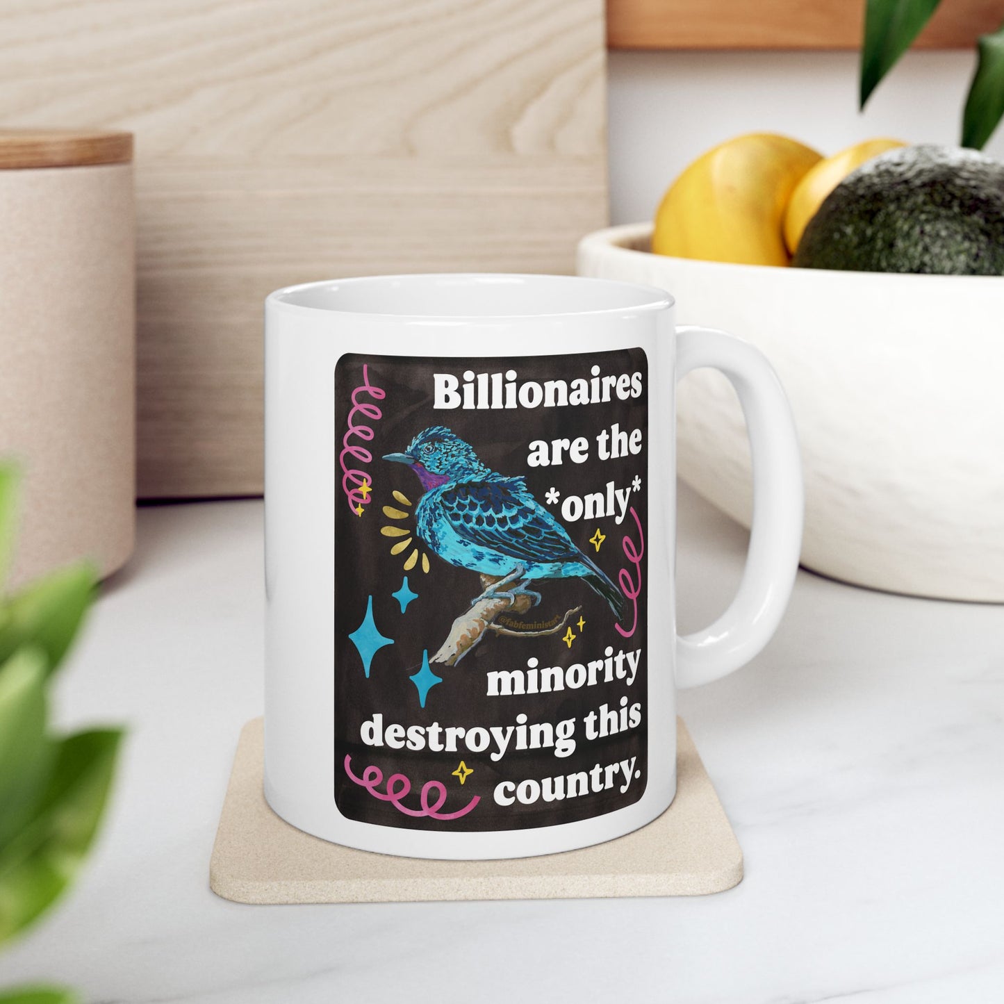 Billionaires are the *only* minority destroying this country: feminist mug