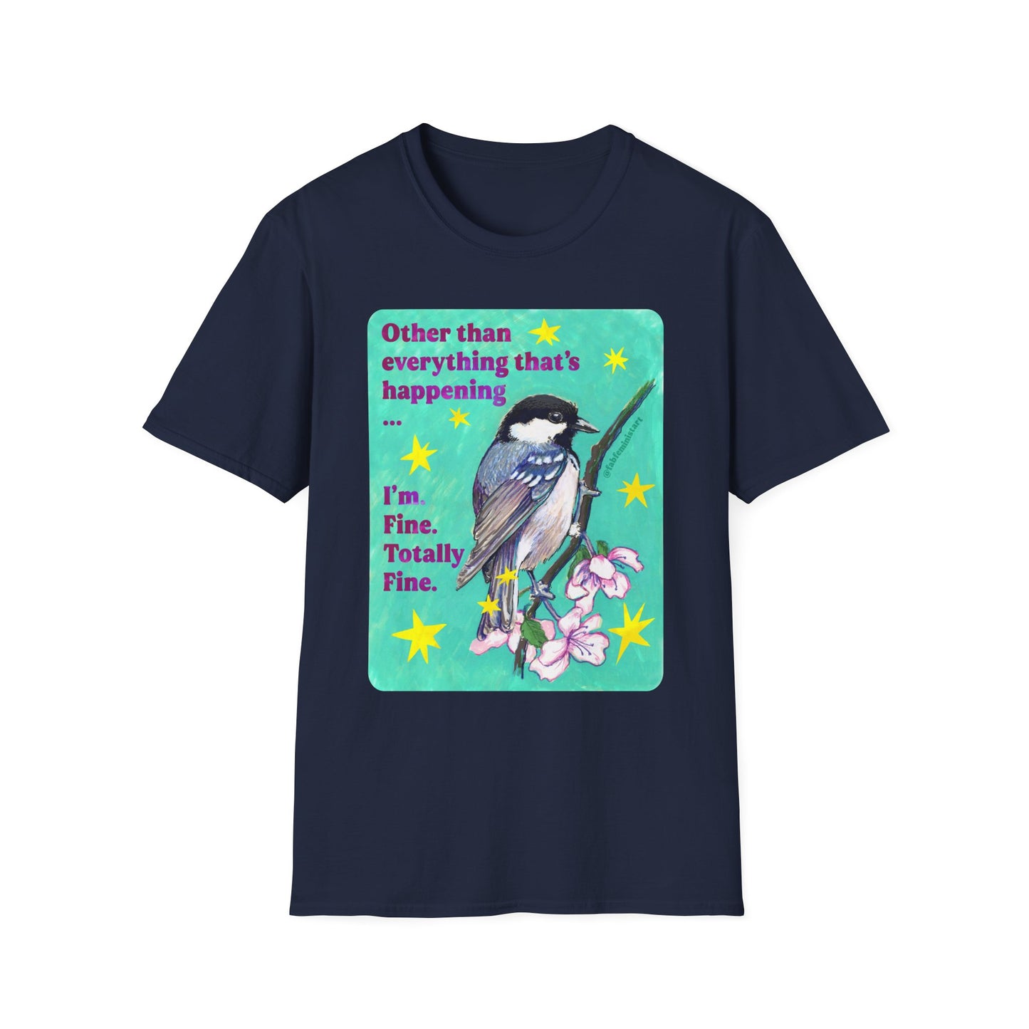 Other than everything that's happening... I'm fine. Totally fine: feminist shirt