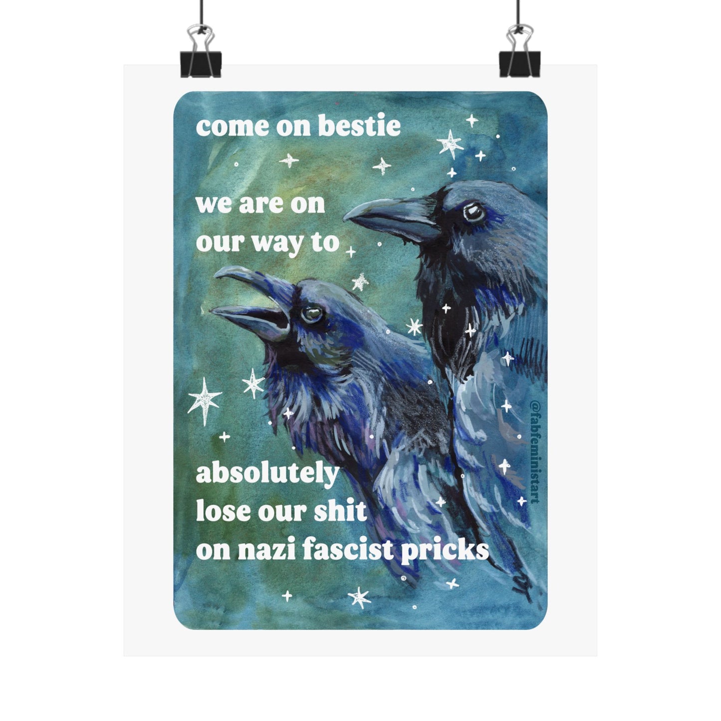 Come on bestie we are on our way to absolutely lose our shit on n*zi fascist pricks: feminist art print