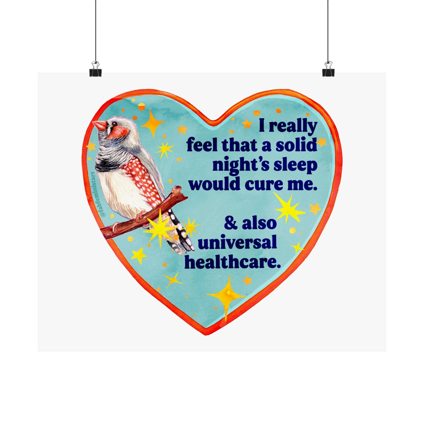 I really feel that a solid night’s sleep would cure me & also universal healthcare: feminist art print