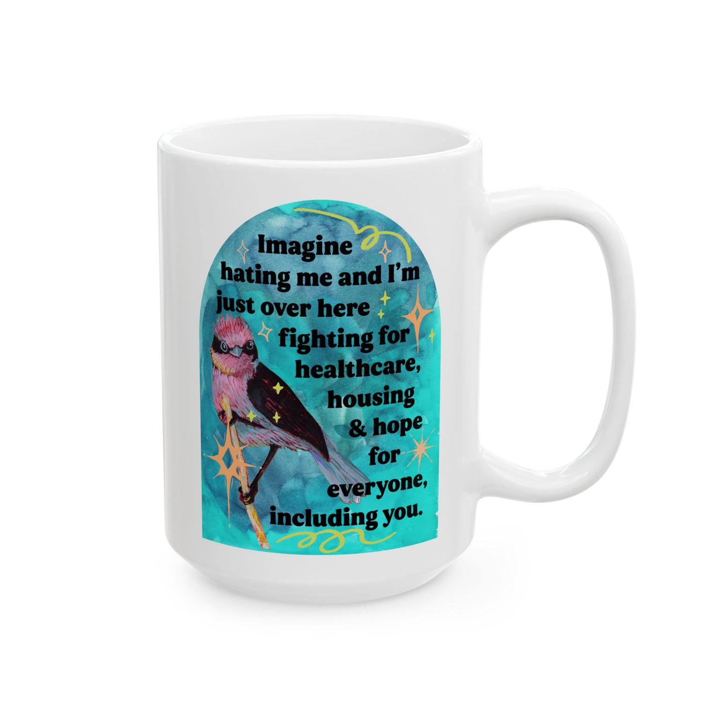 Imagine hating me and I'm just over here fighting for healthcare, house and hope for everyone, including you: Feminist Mug