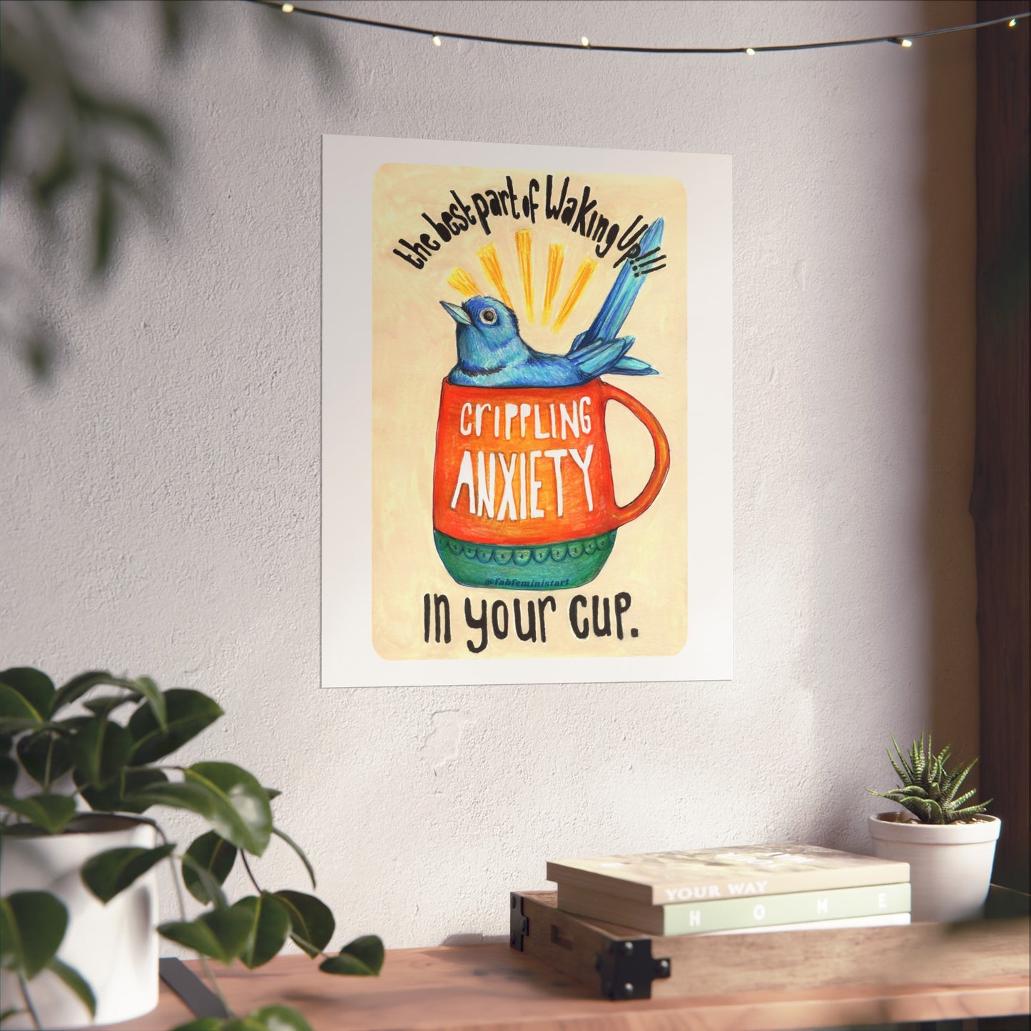 The best part of waking up crippling anxiety in your cup: mental health art print