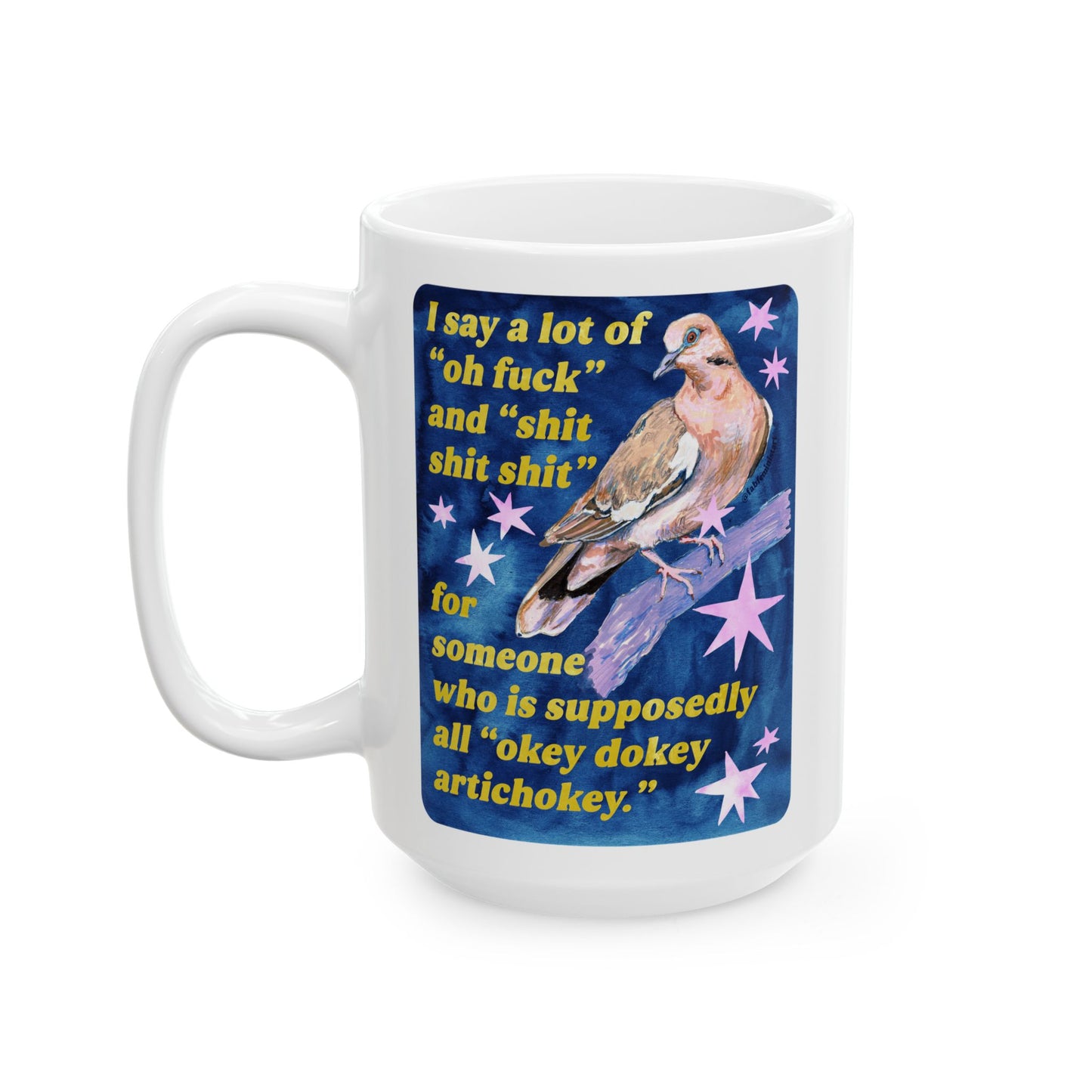 I say a lot of "oh fuck" and "shit shit shit" for someone who is supposedly all "okey dokey artichokey" : feminist mug