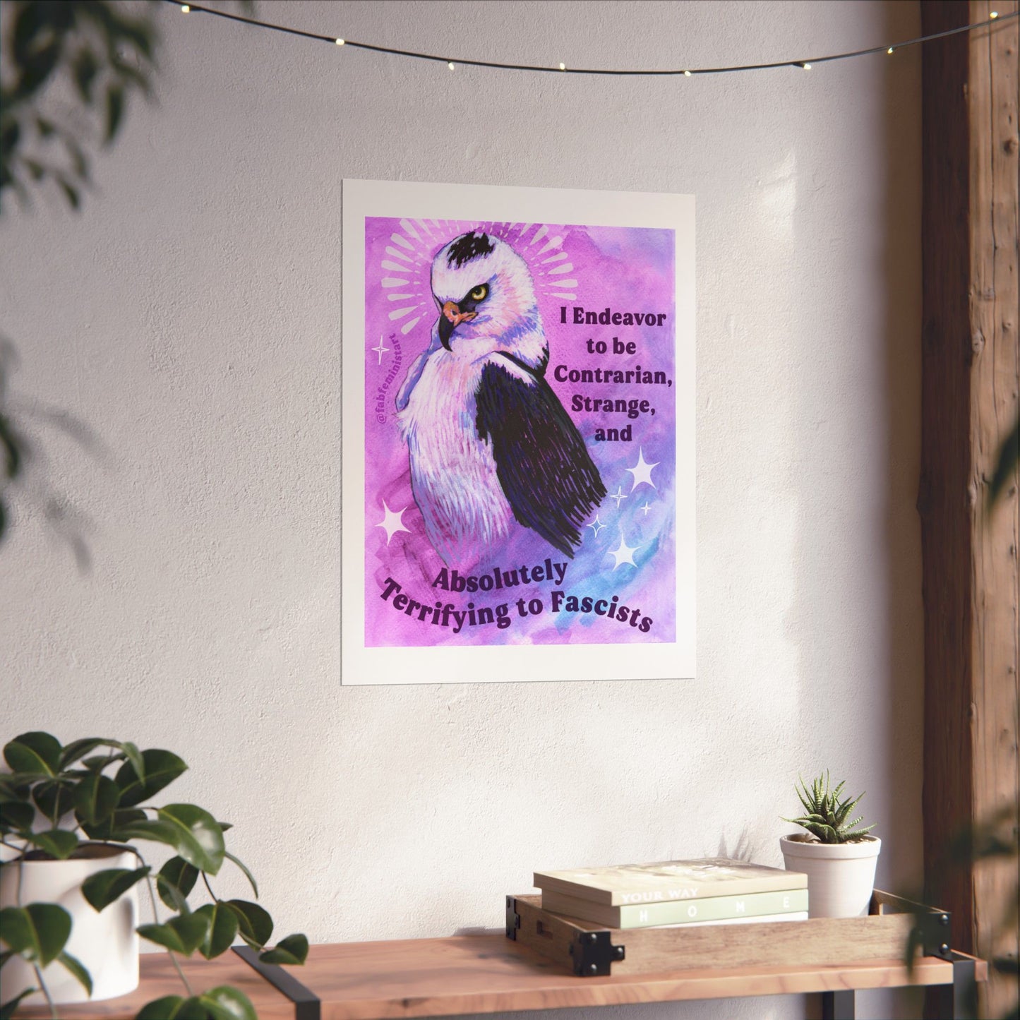 I Endeavor to be Contrarian, Strange, and Absolutely Terrifying to Fascists: Feminist Art Print