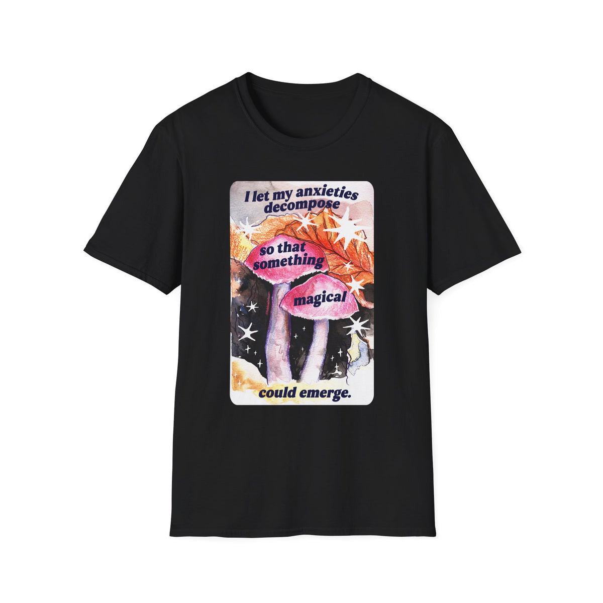 I let my anxieties decompose so that something magical could emerge: Feminist Shirt