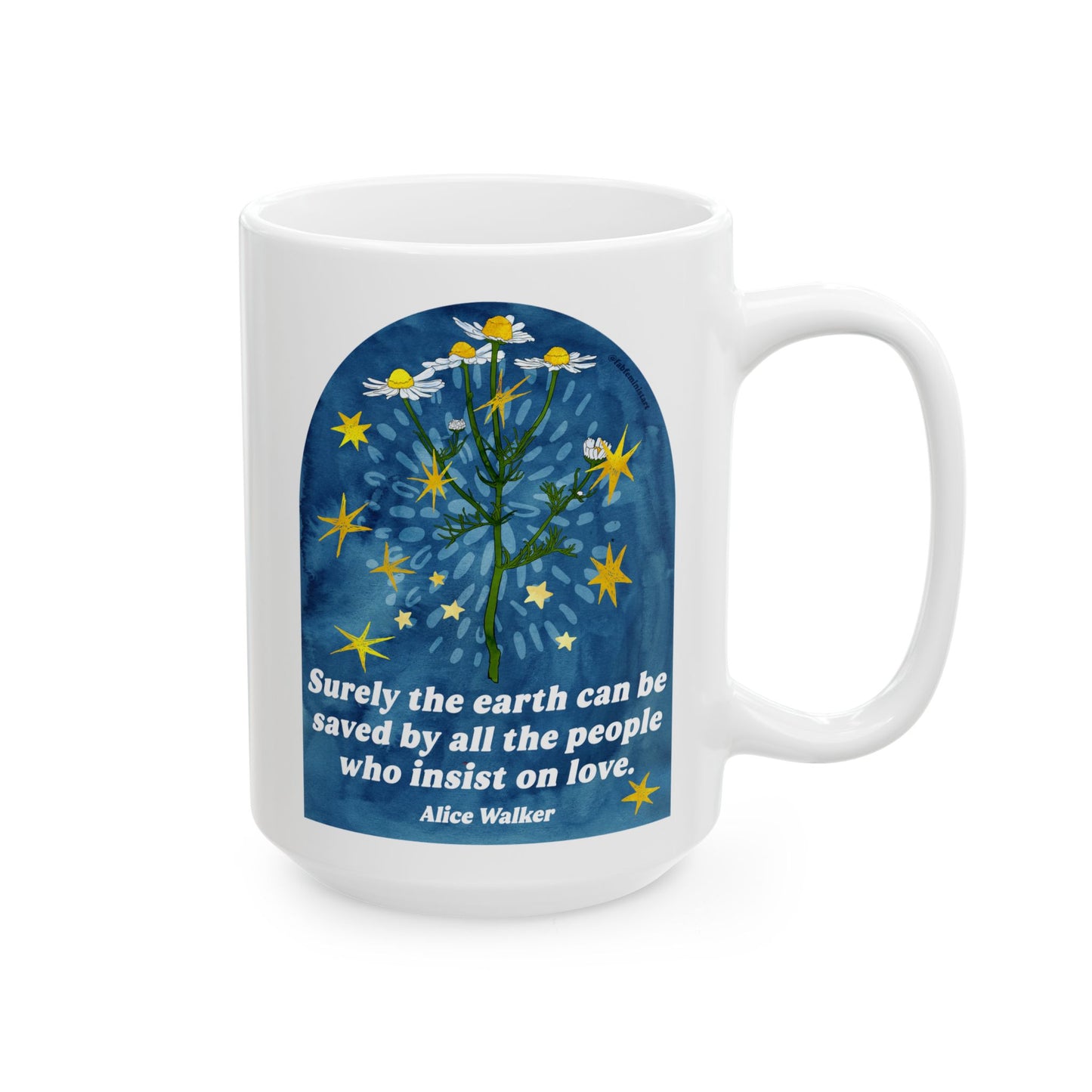 Surely the earth can be saved by all the people who insist on love, Alice Walker: feminist mug
