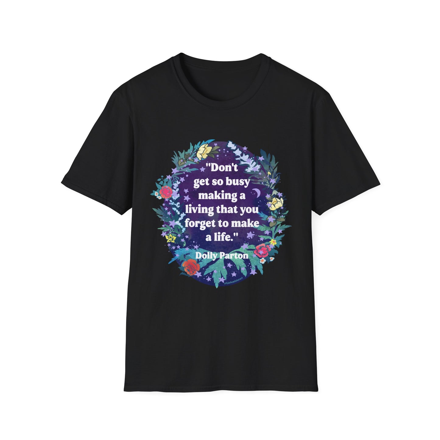 Don't get so busy making a living that you forget to make a life, Dolly Parton: feminist shirt