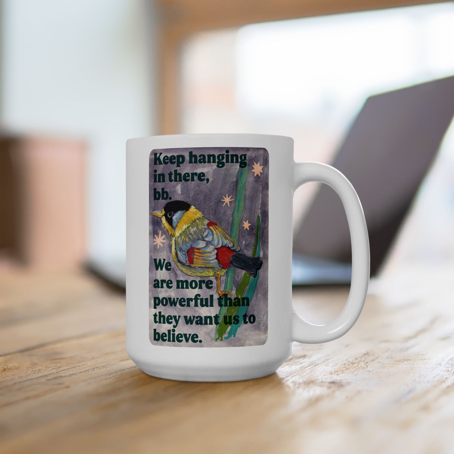 Keep hanging in there, bb. We are more powerful than they want us to believe: feminist mug