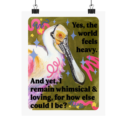 Yes, the world feels heavy. And yet, I remain whimsical & loving, for how else could I be: feminist print