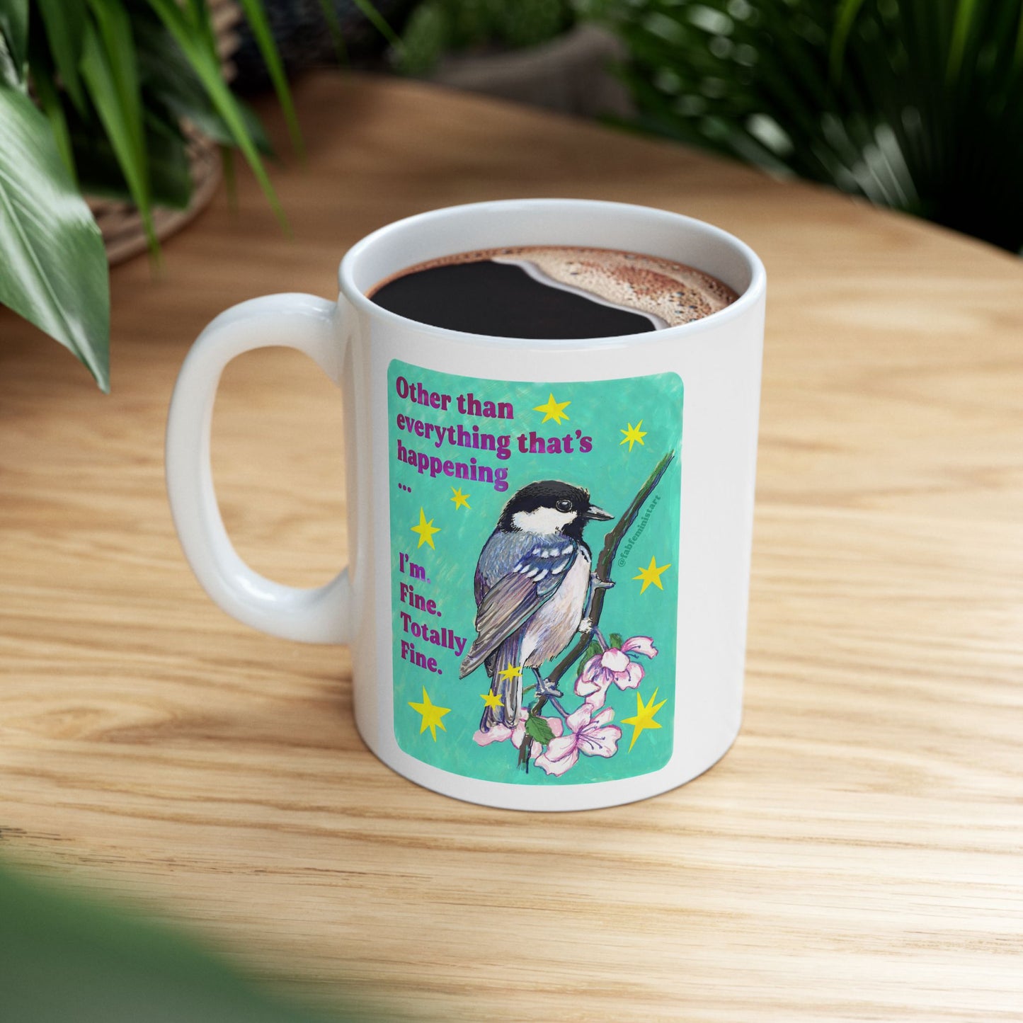 Other than everything that's happening ... I'm Fine Totally Fine: Feminist Mug