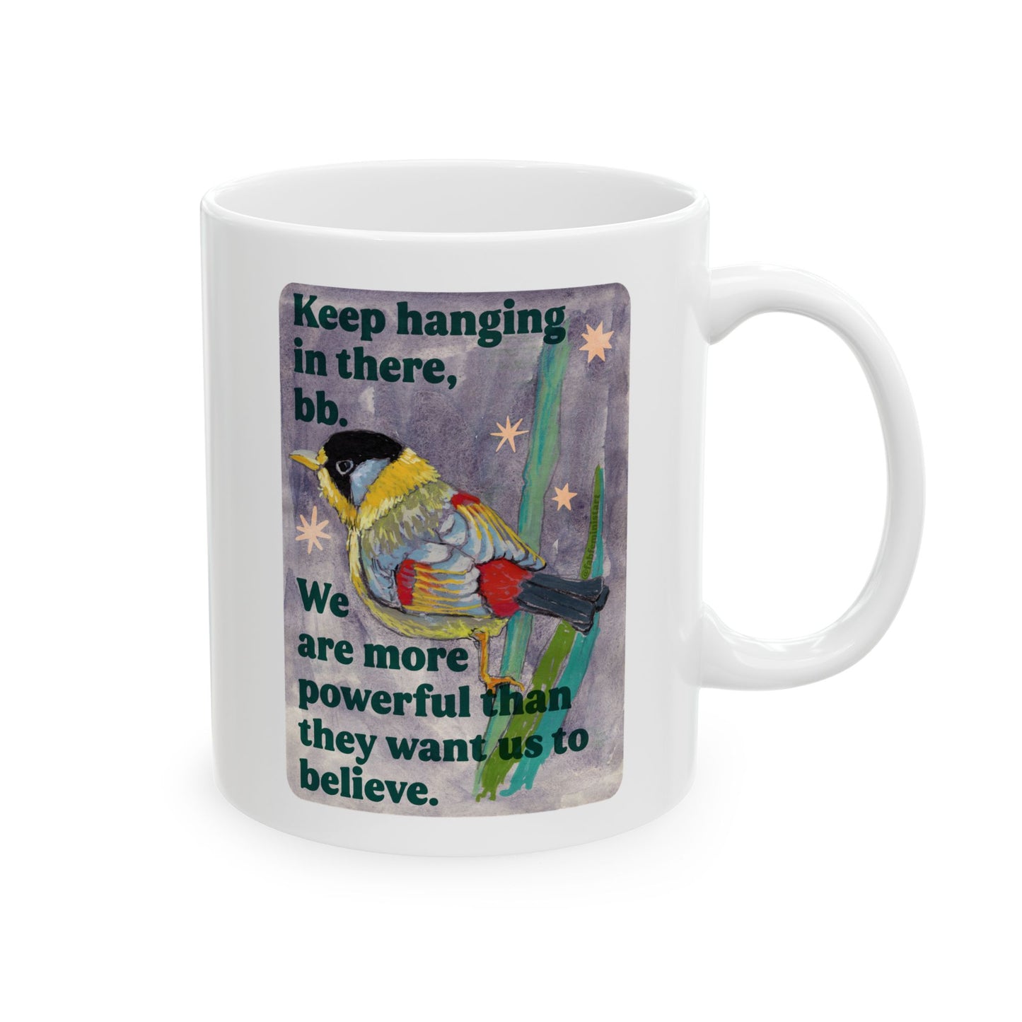 Keep hanging in there, bb. We are more powerful than they want us to believe: feminist mug