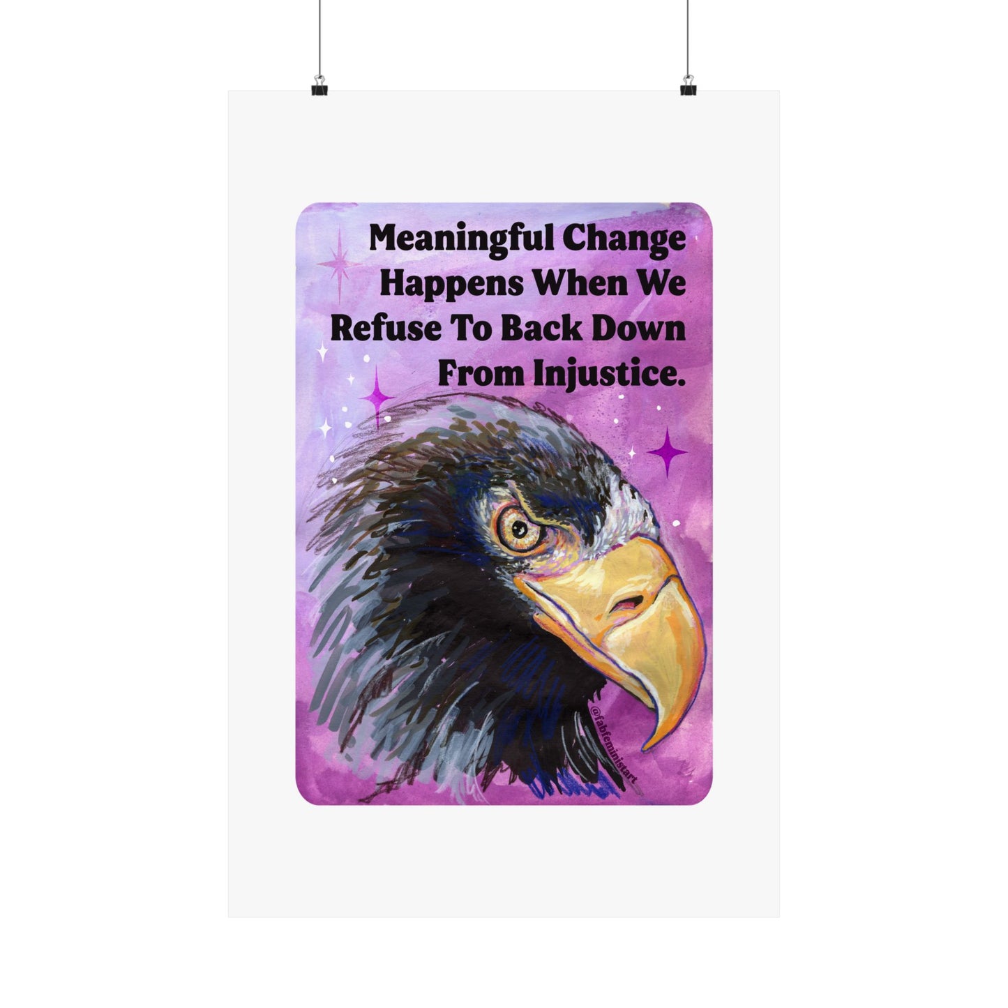 Meaningful Change Happens When We Refuse To Back Down From Injustice: Feminist Art Print