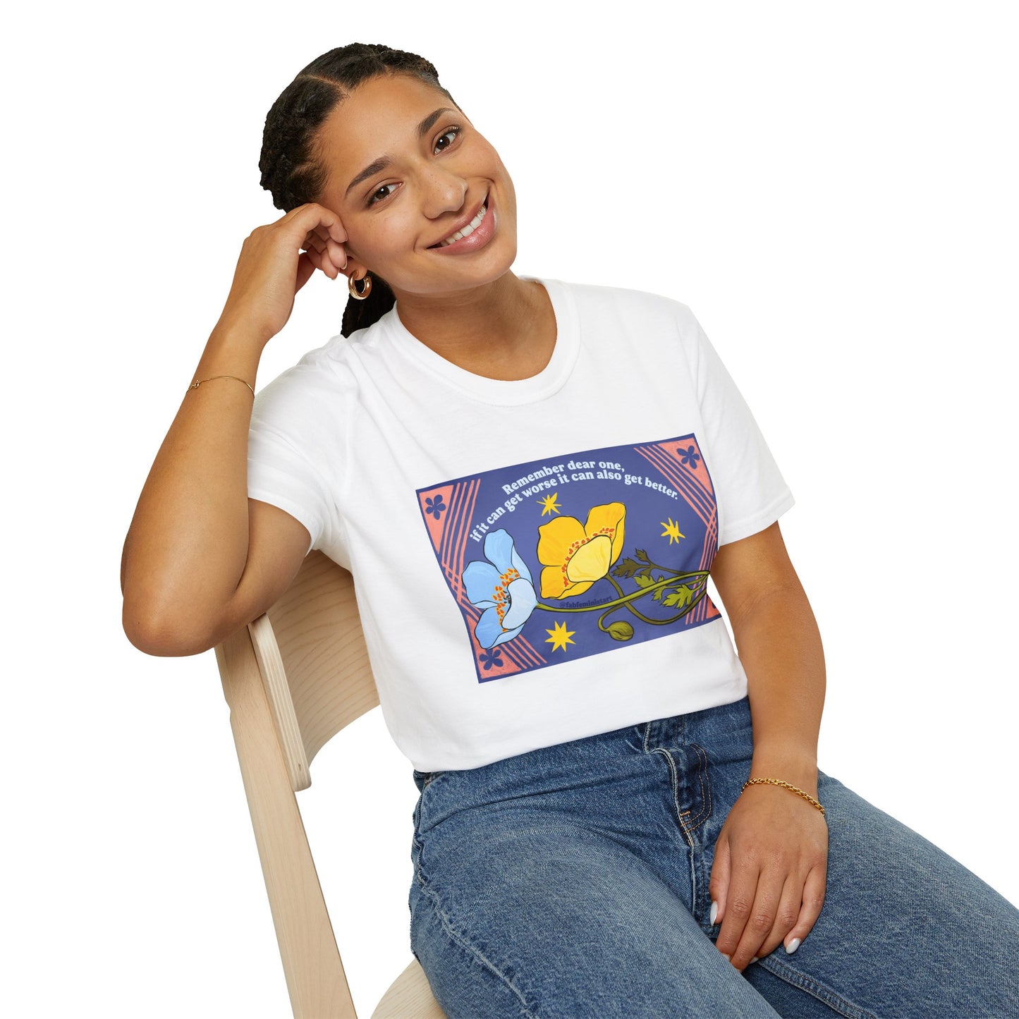 Remember dear one if it can get worse it can also get better: Feminist Shirt