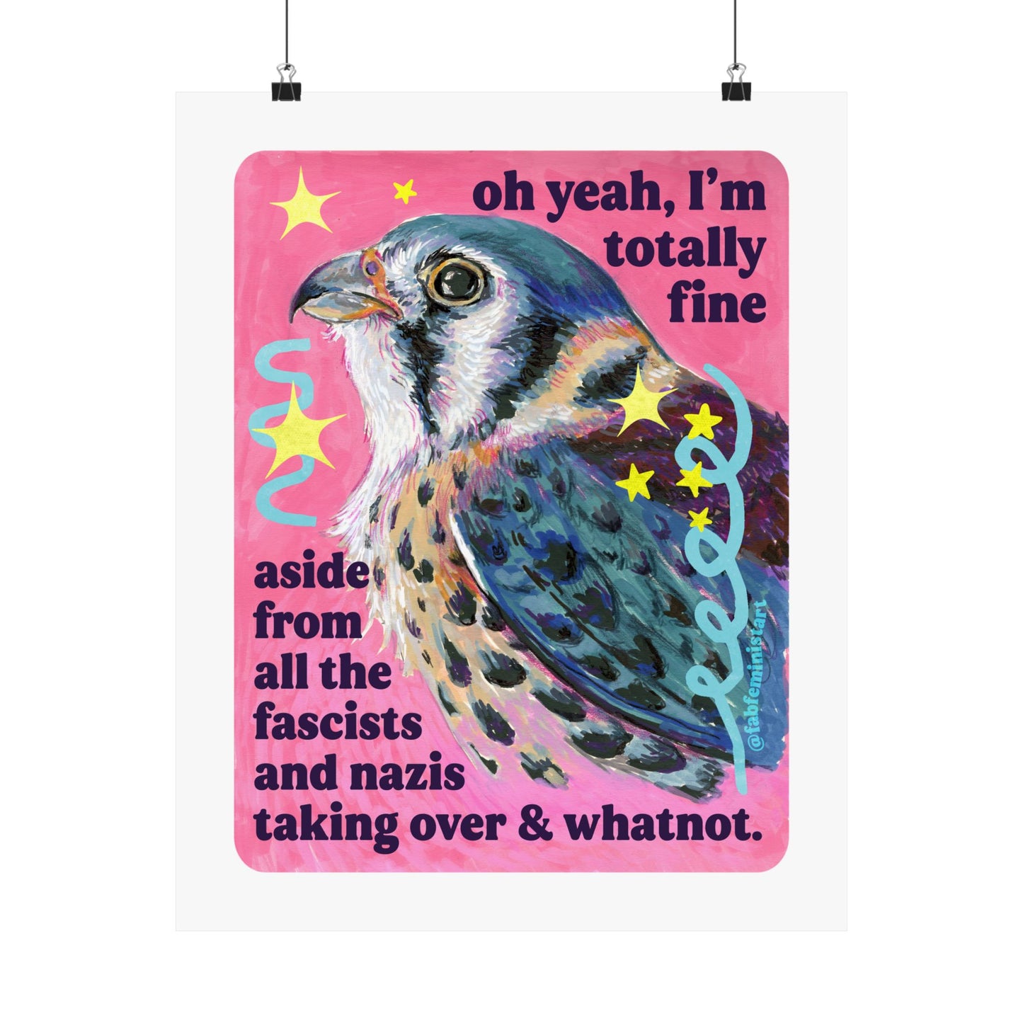 oh yeah, I'm totally fine aside from all the fascists and naz*s taking over and whatnot: feminist art print
