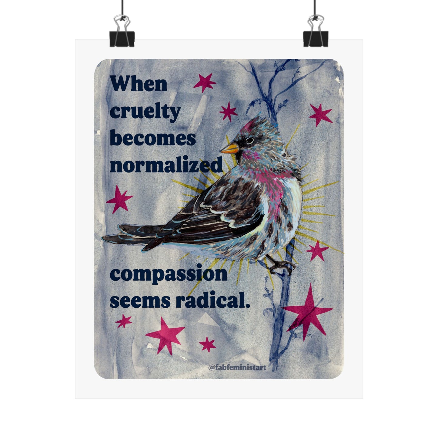 When Cruelty Becomes Normalized, Compassion Seems Radical: feminist art print