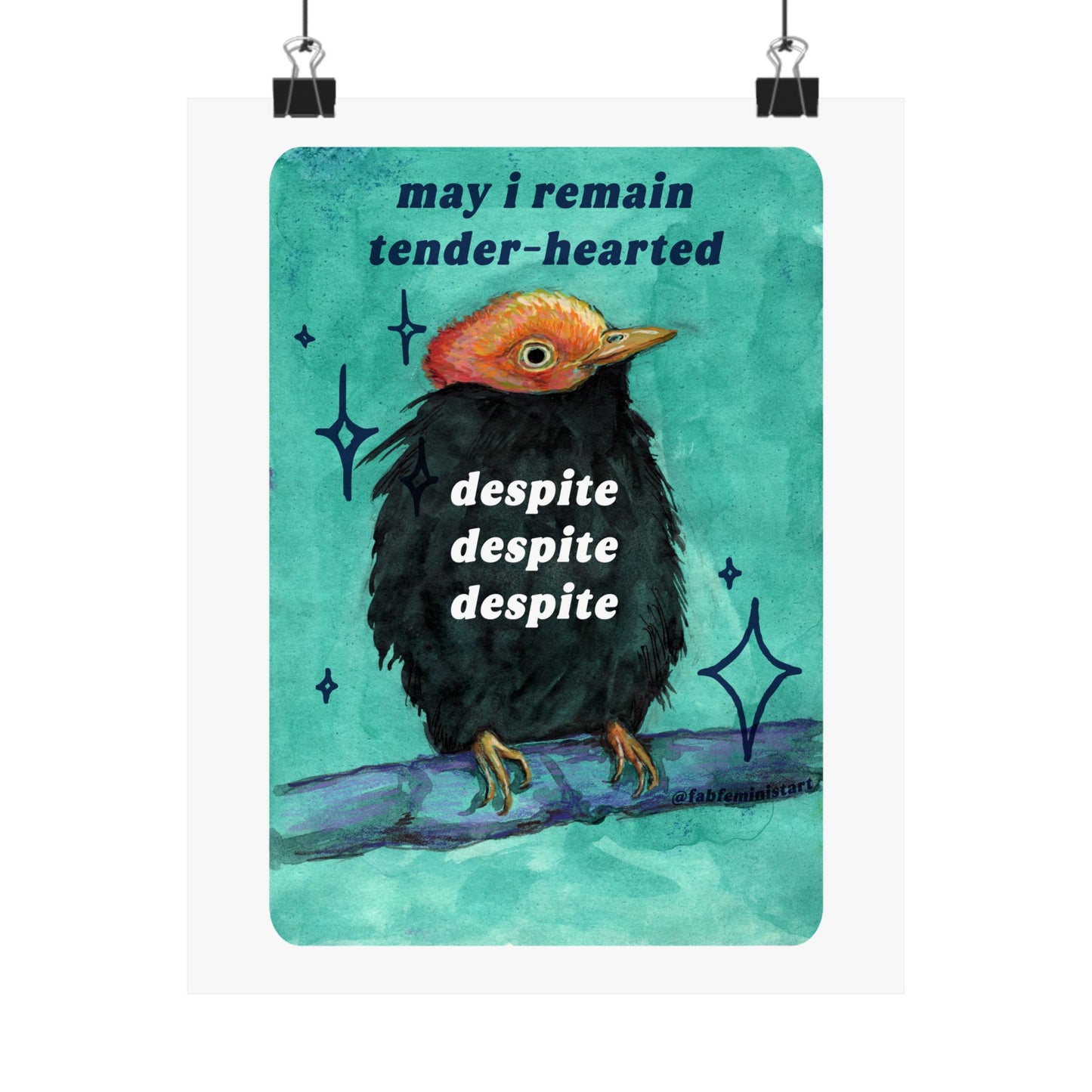 may i remain tender‑hearted despite despite despite: feminist art print