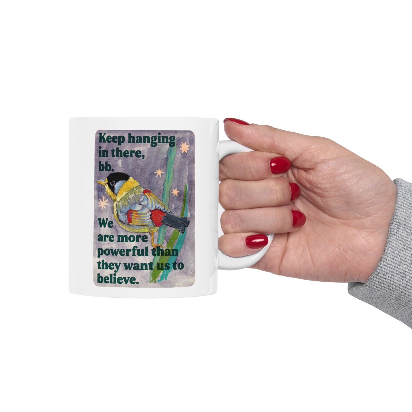 Keep hanging in there, bb. We are more powerful than they want us to believe: feminist mug