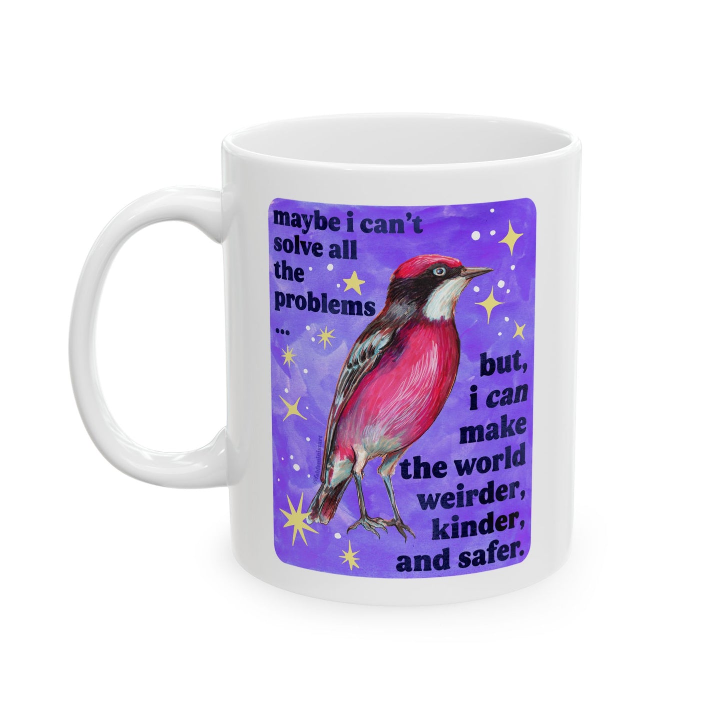 Maybe I Can't Solve All The Problems but I can make the world weirder kinder and safer: feminist mug