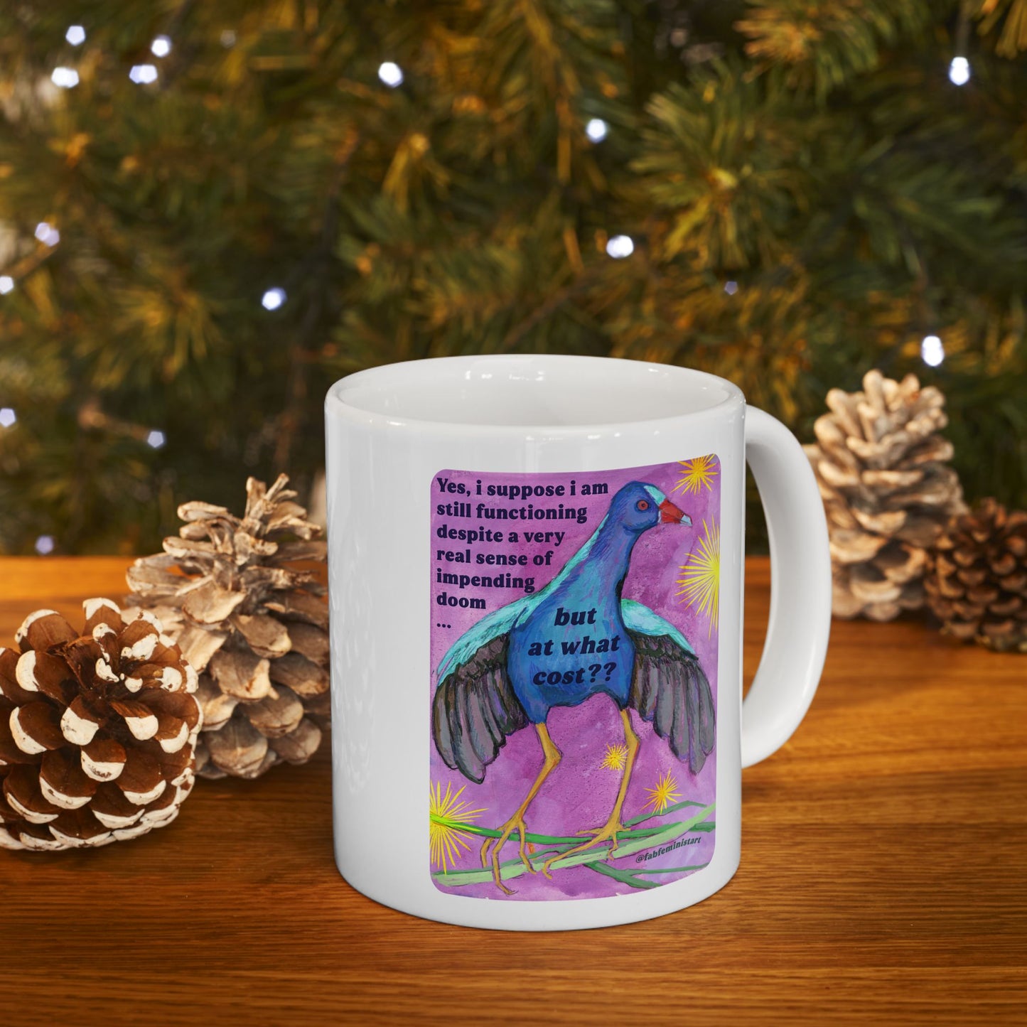 Yes, i suppose i am still functioning despite a very real sense of impending doom... but at what cost: feminist mug