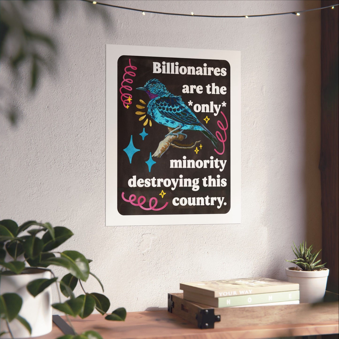 Billionaires are the *only* minority destroying this country: feminist art print
