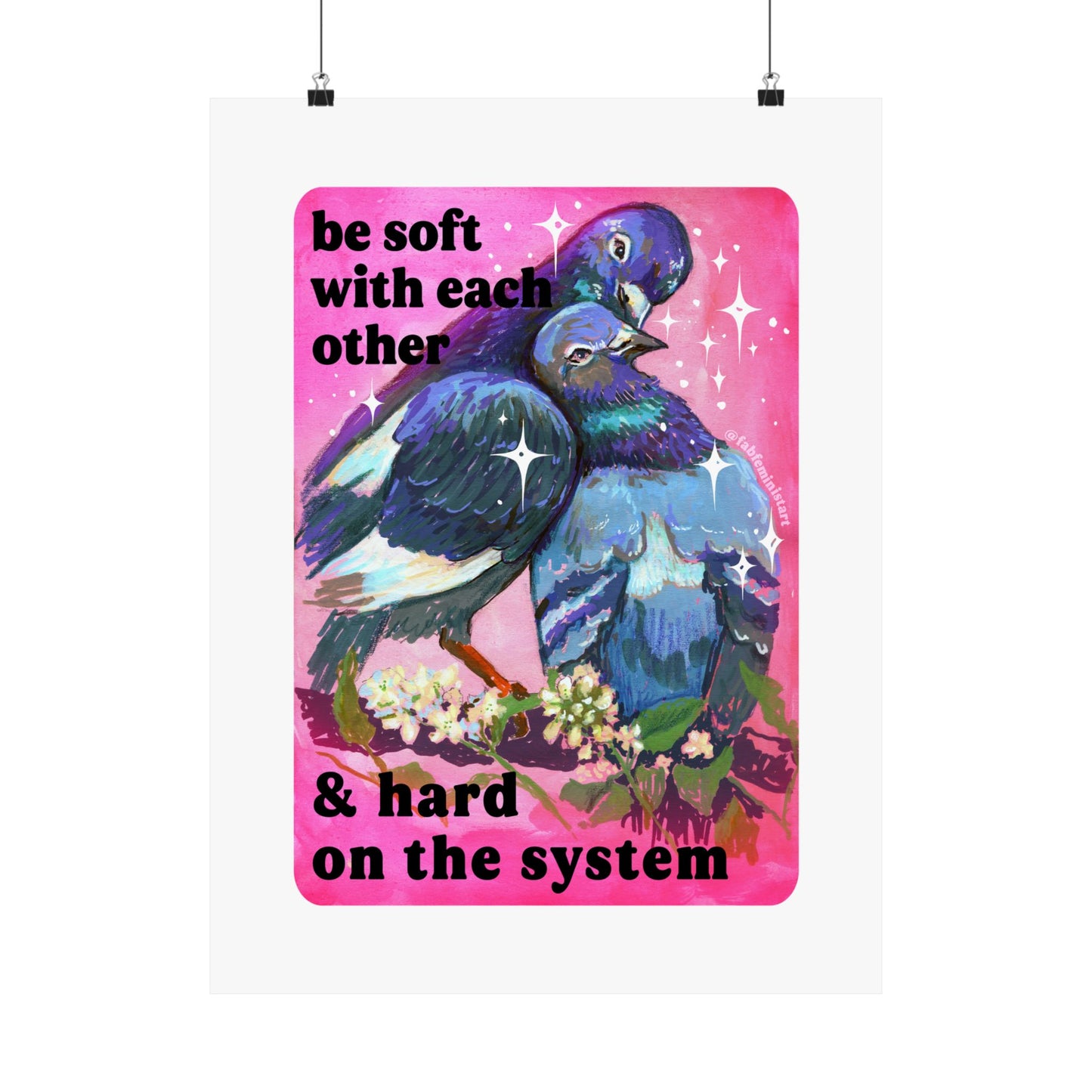 Be Soft With Each Other & Hard on the System: Pigeon Art Print