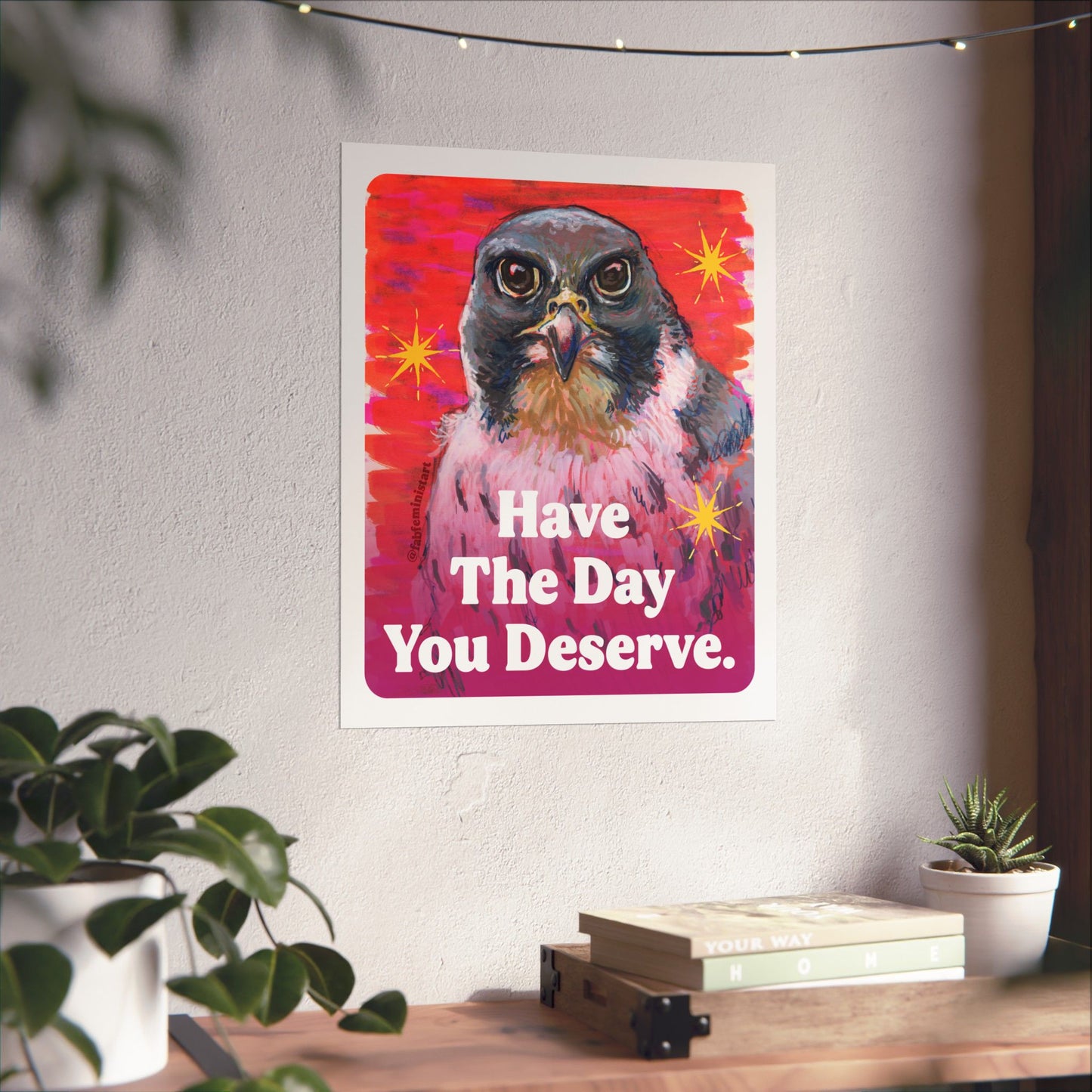 Have The Day You Deserve: Feminist Art Print