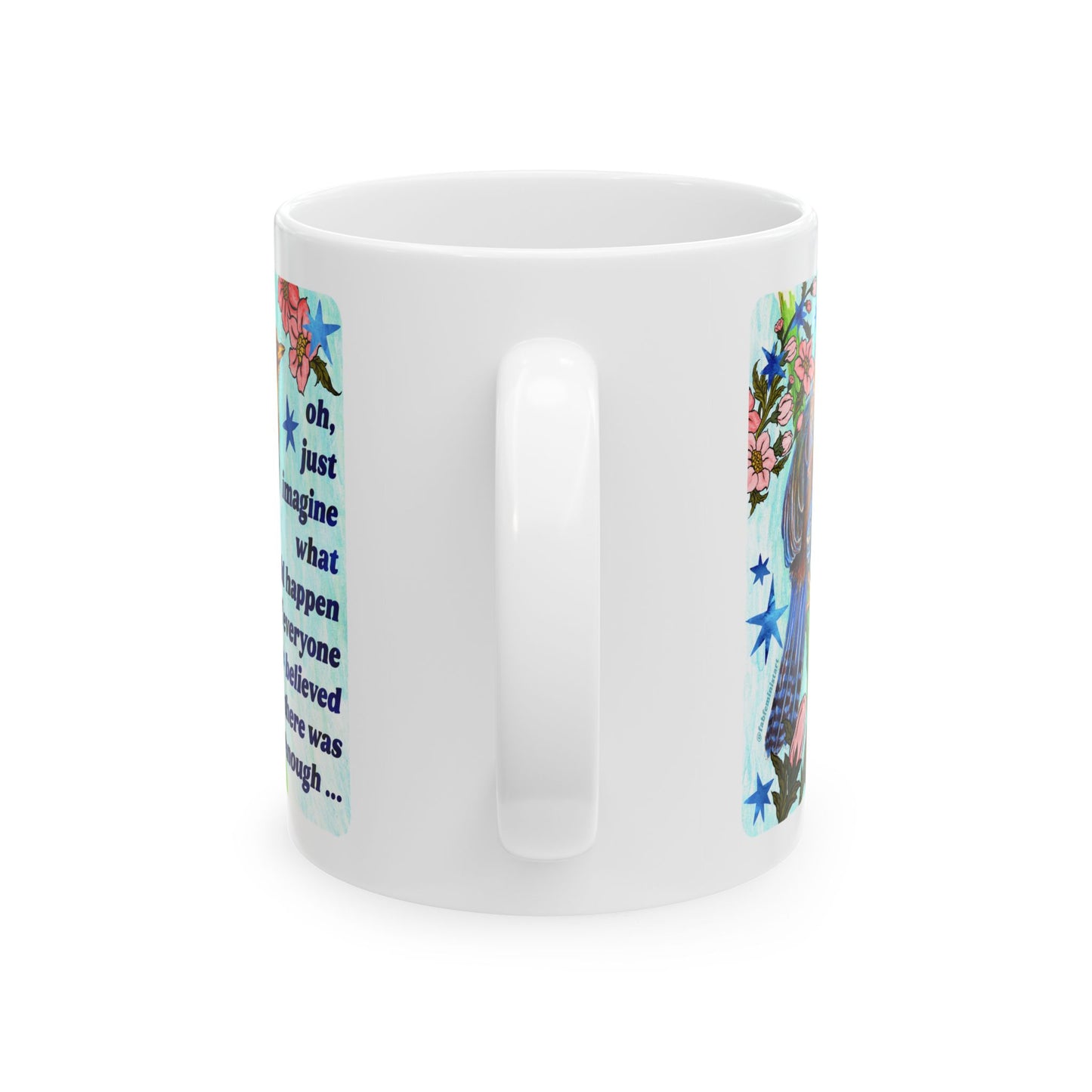 oh just imagine what could happen if everyone believed there was enough: feminist mug