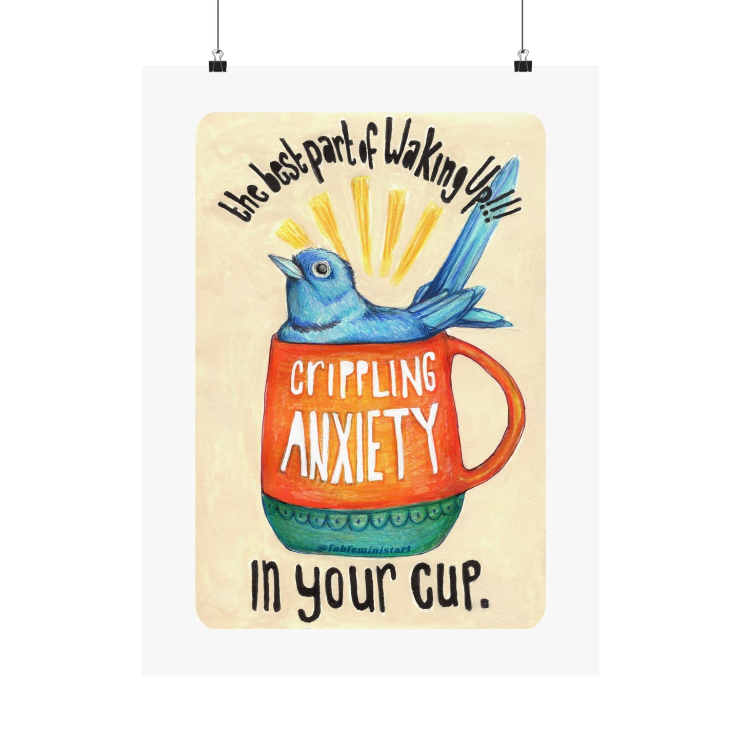 The best part of waking up crippling anxiety in your cup: mental health art print