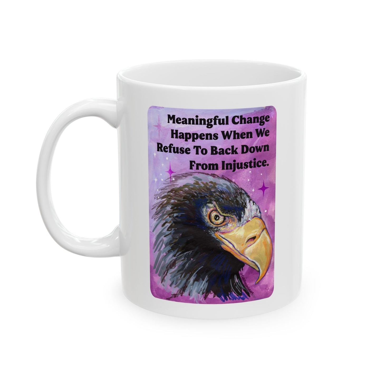 Meaningful Change Happens When We Refuse To Back Down From Injustice: Feminist Mug