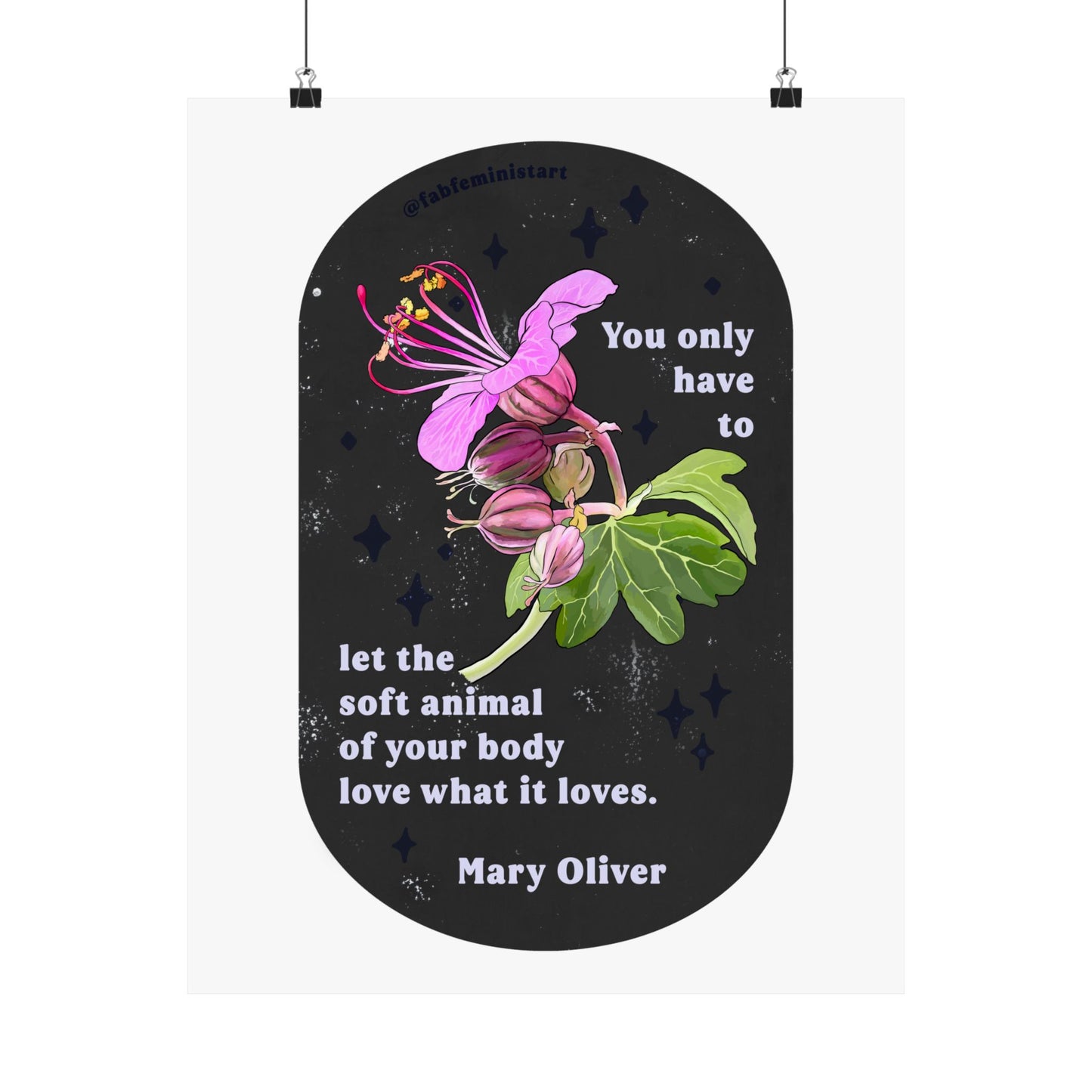 You only have to let the soft animal of your body love what it loves, Mary Oliver: Feminist Art Print