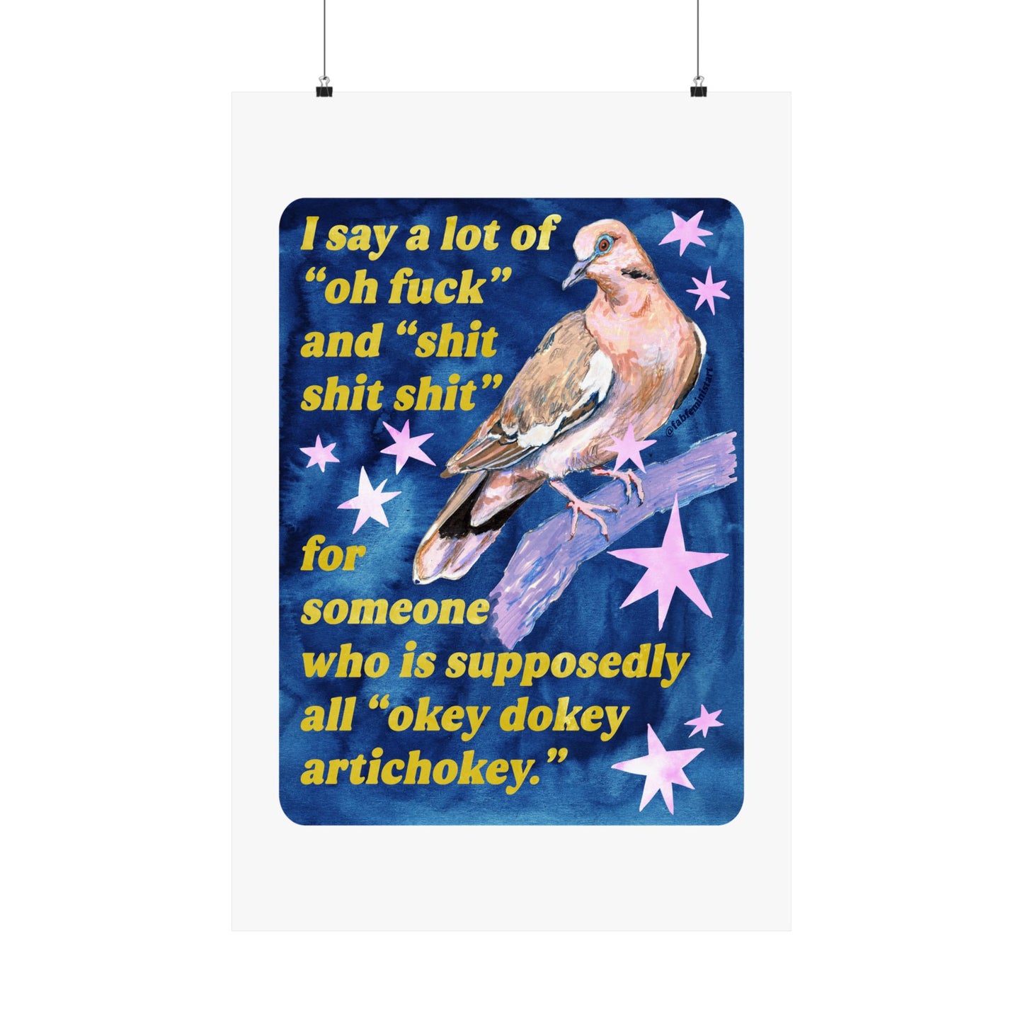 I say a lot of "oh fuck" and "shit shit shit" for someone who is supposedly all "okey dokey artichokey" : art print