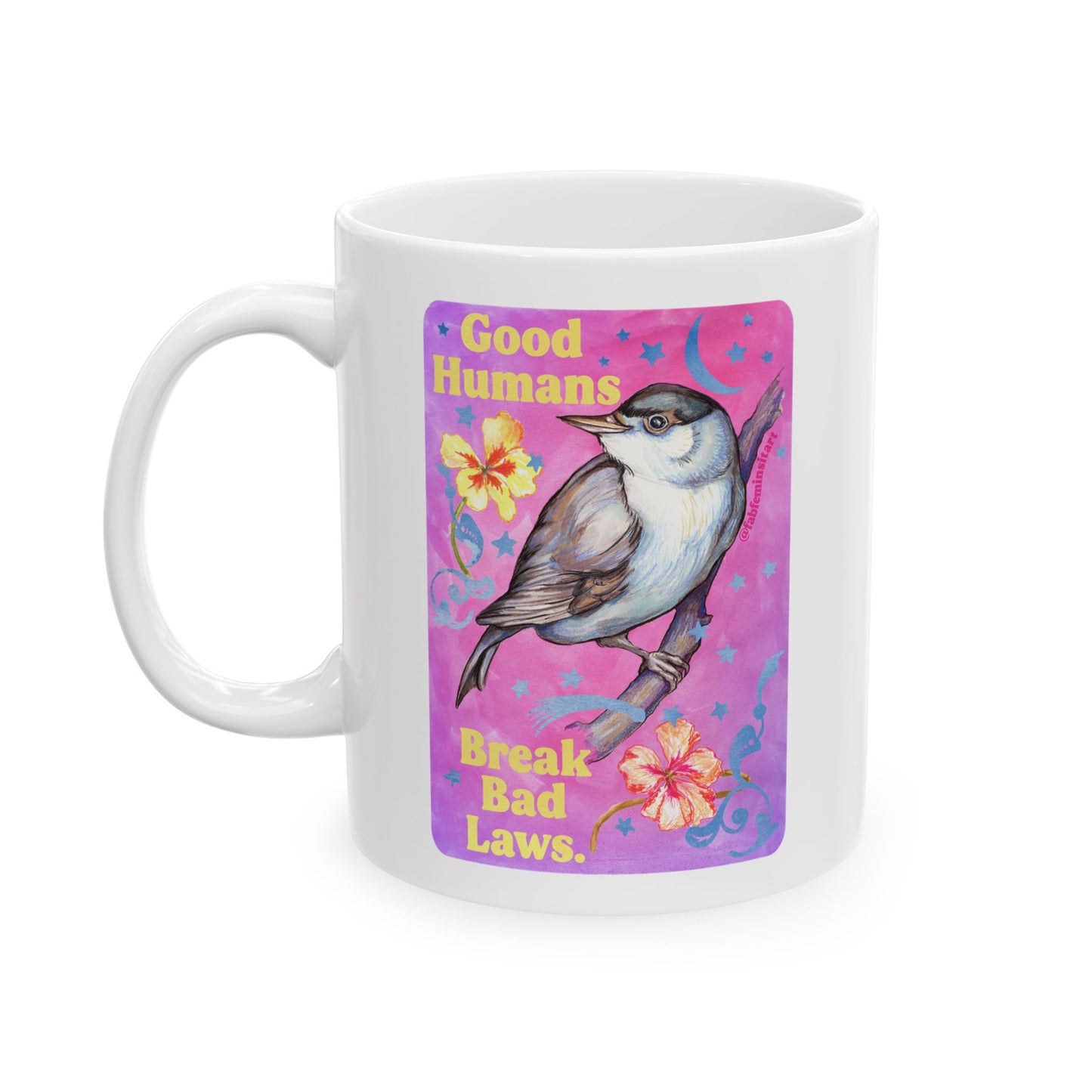 Good Humans Break Bad Laws: Feminist Mug