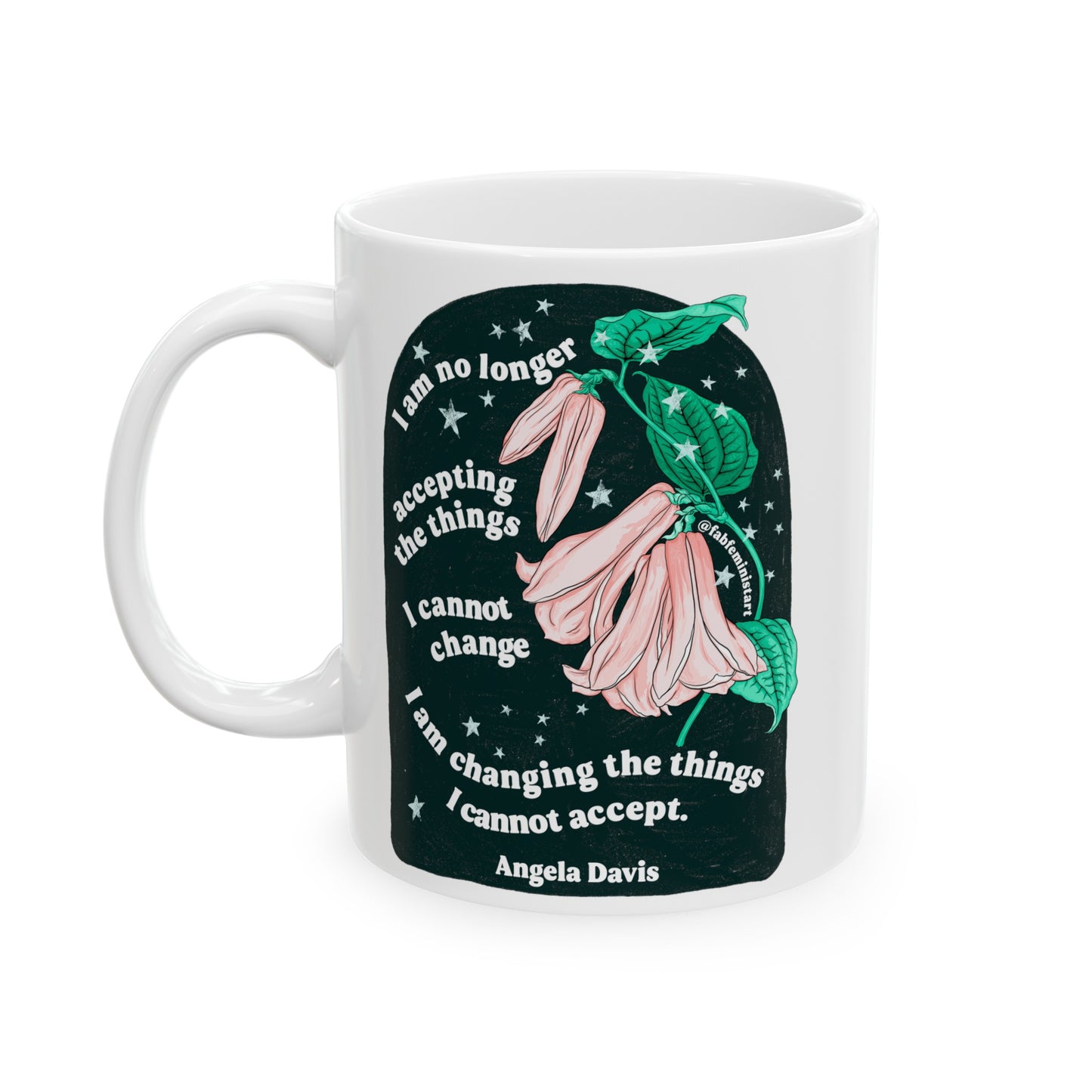 I am no longer accepting the things I cannot change. I am changing the things I cannot accept, Angela Davis: Feminist Mug