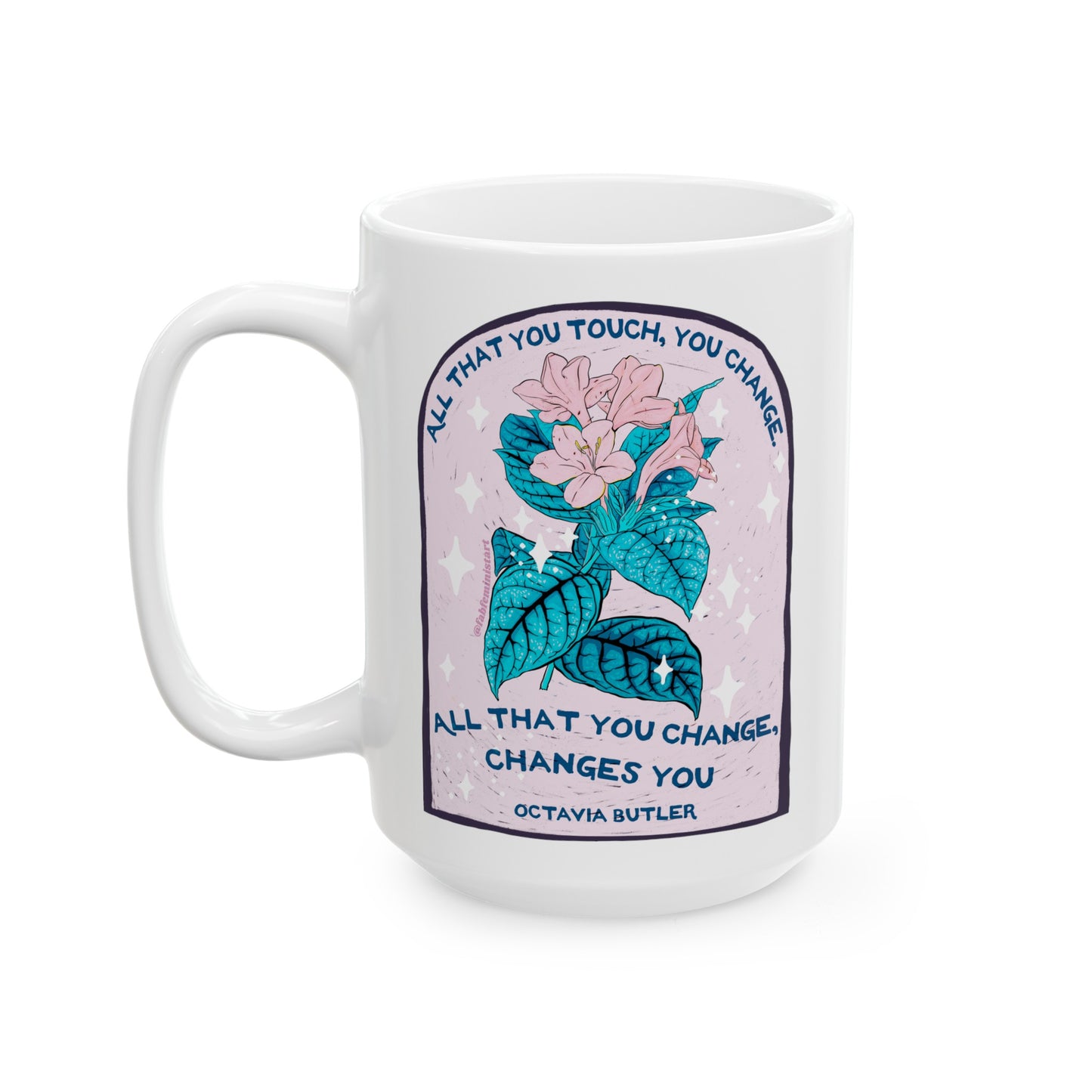 All that you touch, you change. All that you change, changes you, Octavia Butler: Feminist Mug