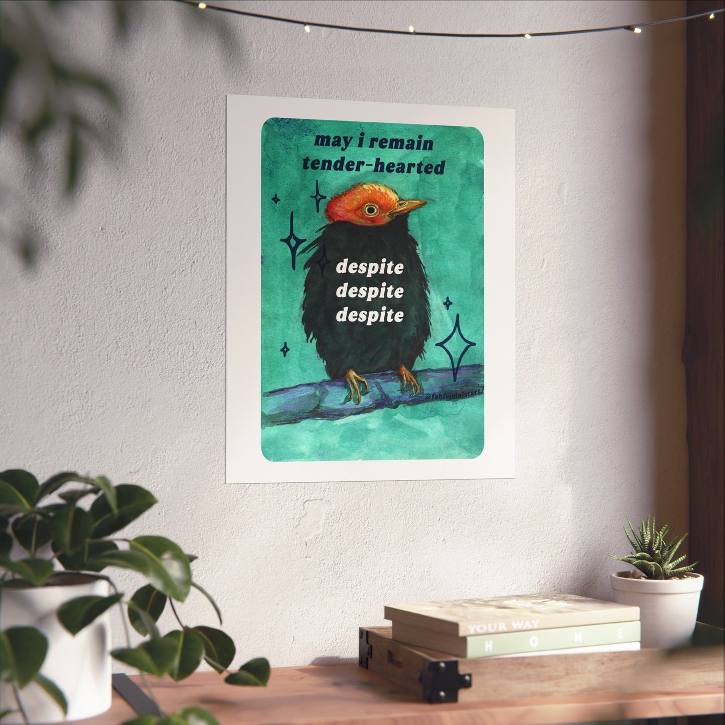 may i remain tender‑hearted despite despite despite: feminist art print