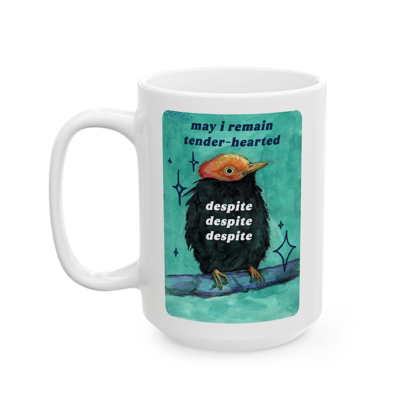 May i remain tender despite despite despite: feminist mug