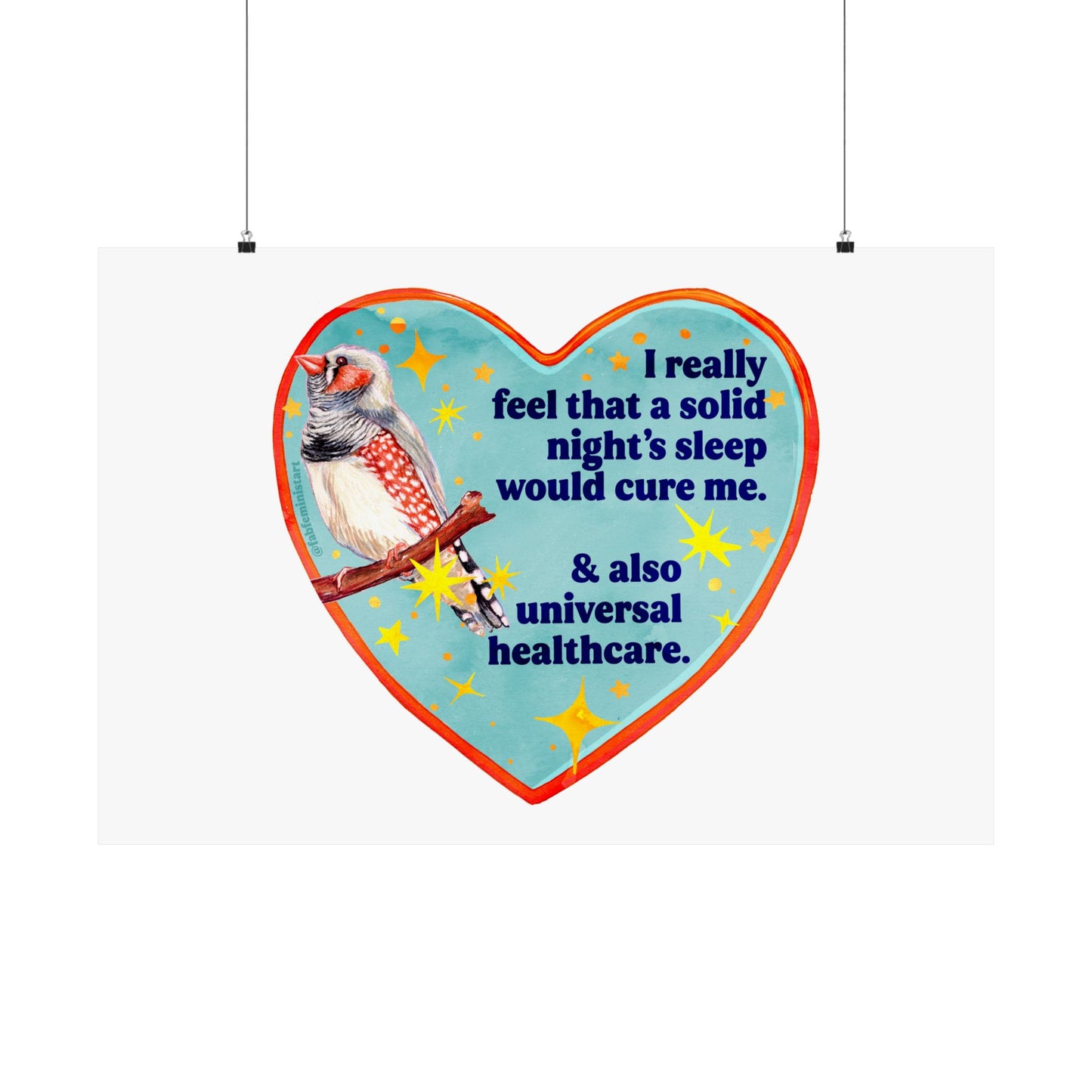 I really feel that a solid night’s sleep would cure me & also universal healthcare: feminist art print