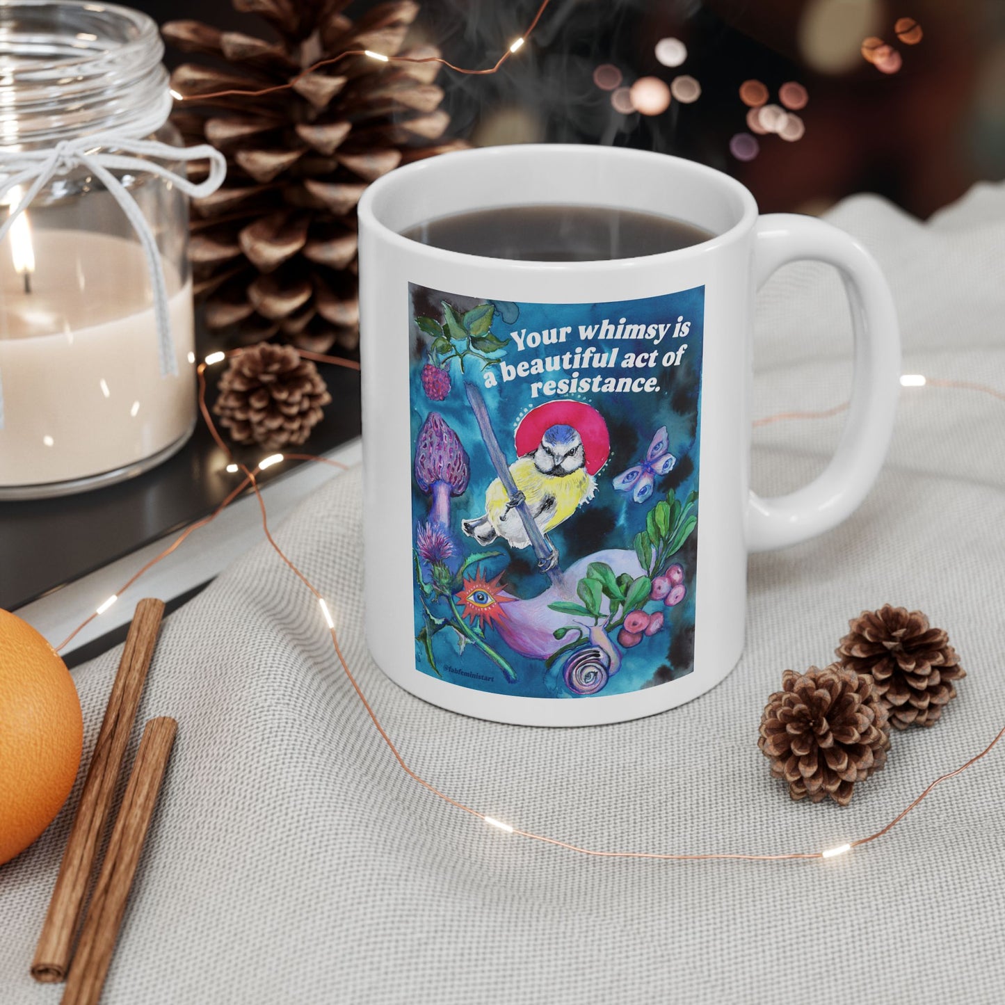 Your whimsy is a beautiful act of resistance: feminist mug