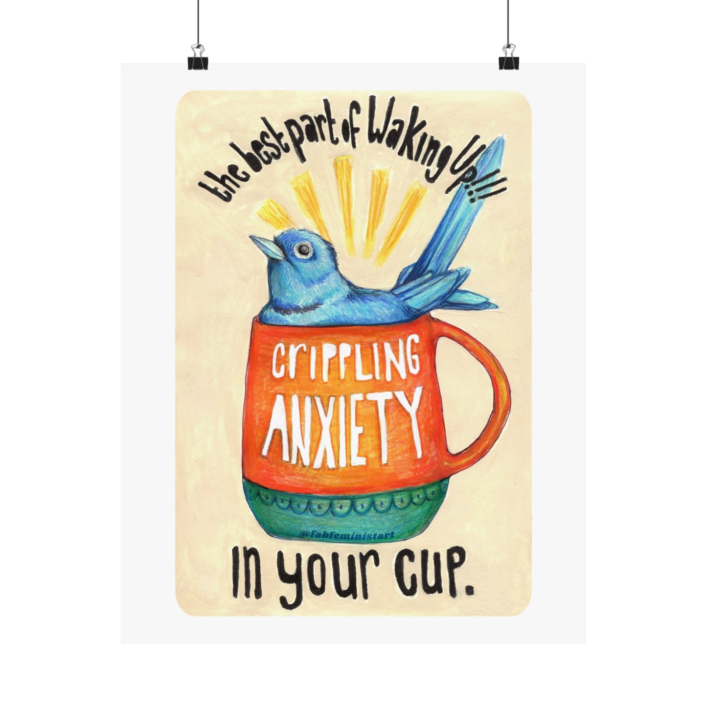 The best part of waking up crippling anxiety in your cup: mental health art print