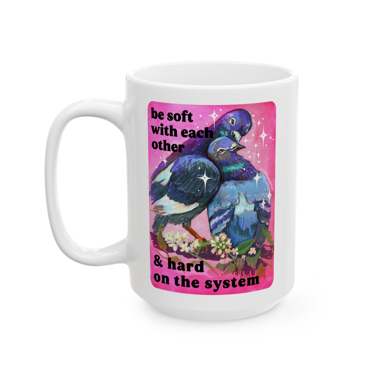 be soft with each other & hard on the system: feminist mug