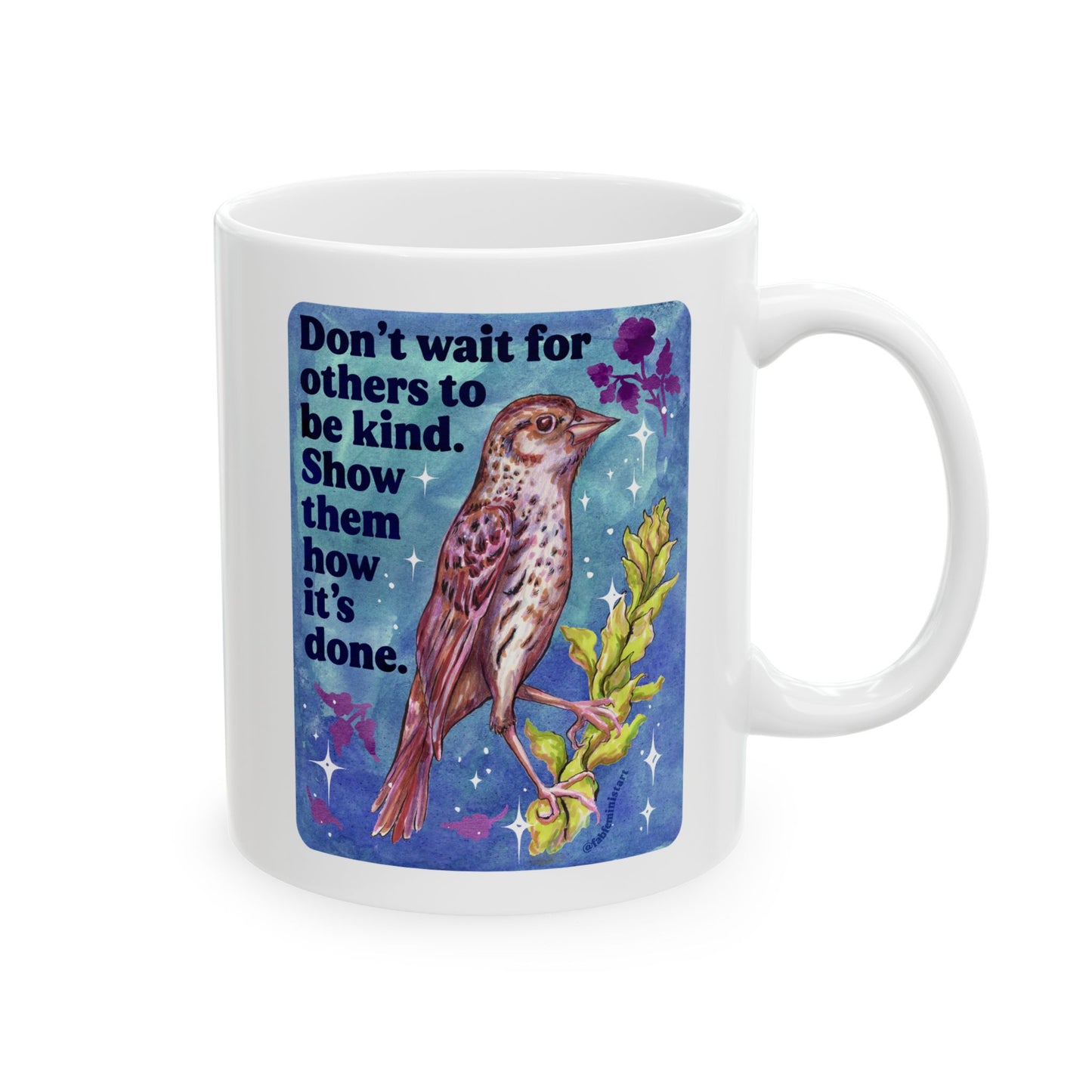 Don't wait for others to be kind. Show them how it's done: feminist mug