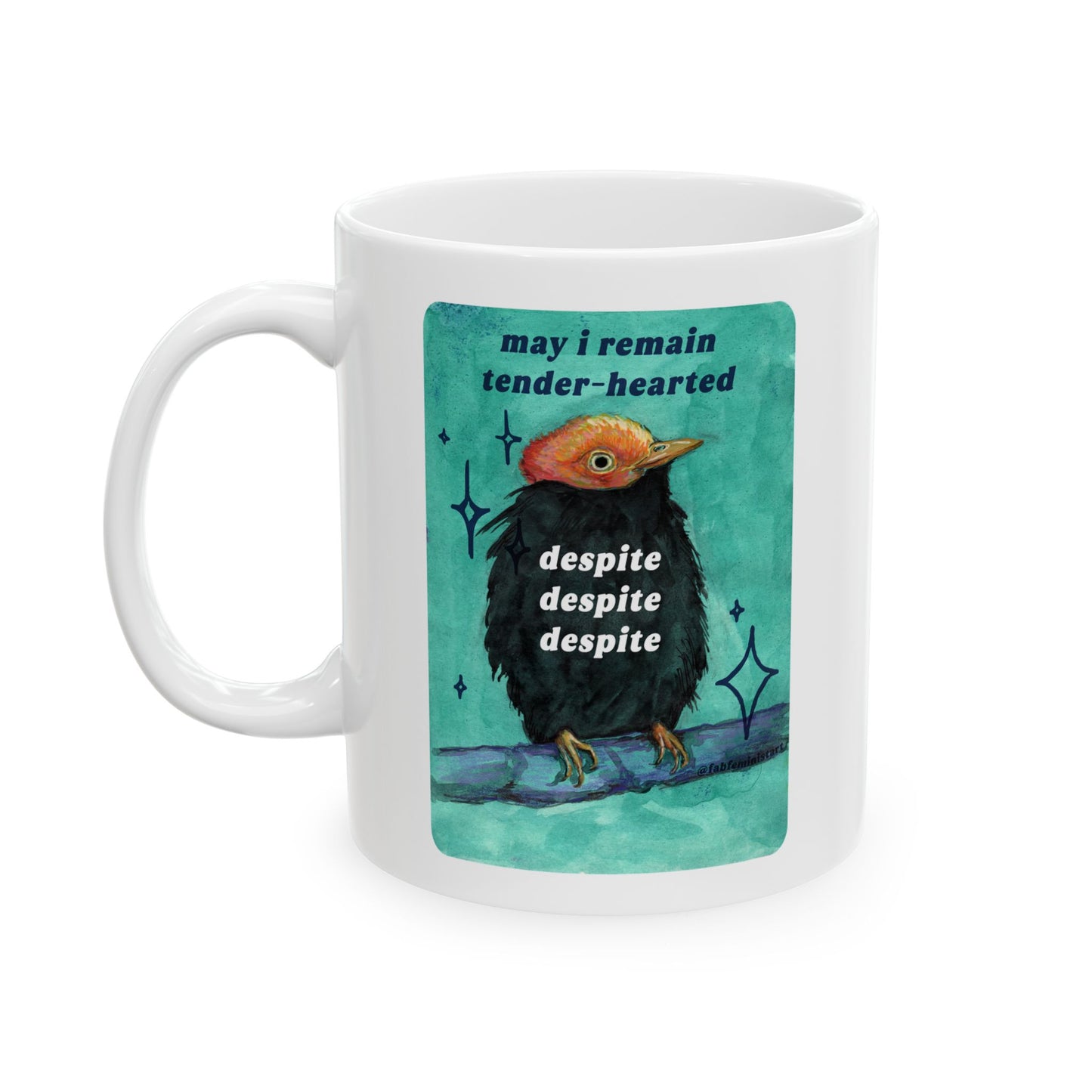 May i remain tender despite despite despite: feminist mug