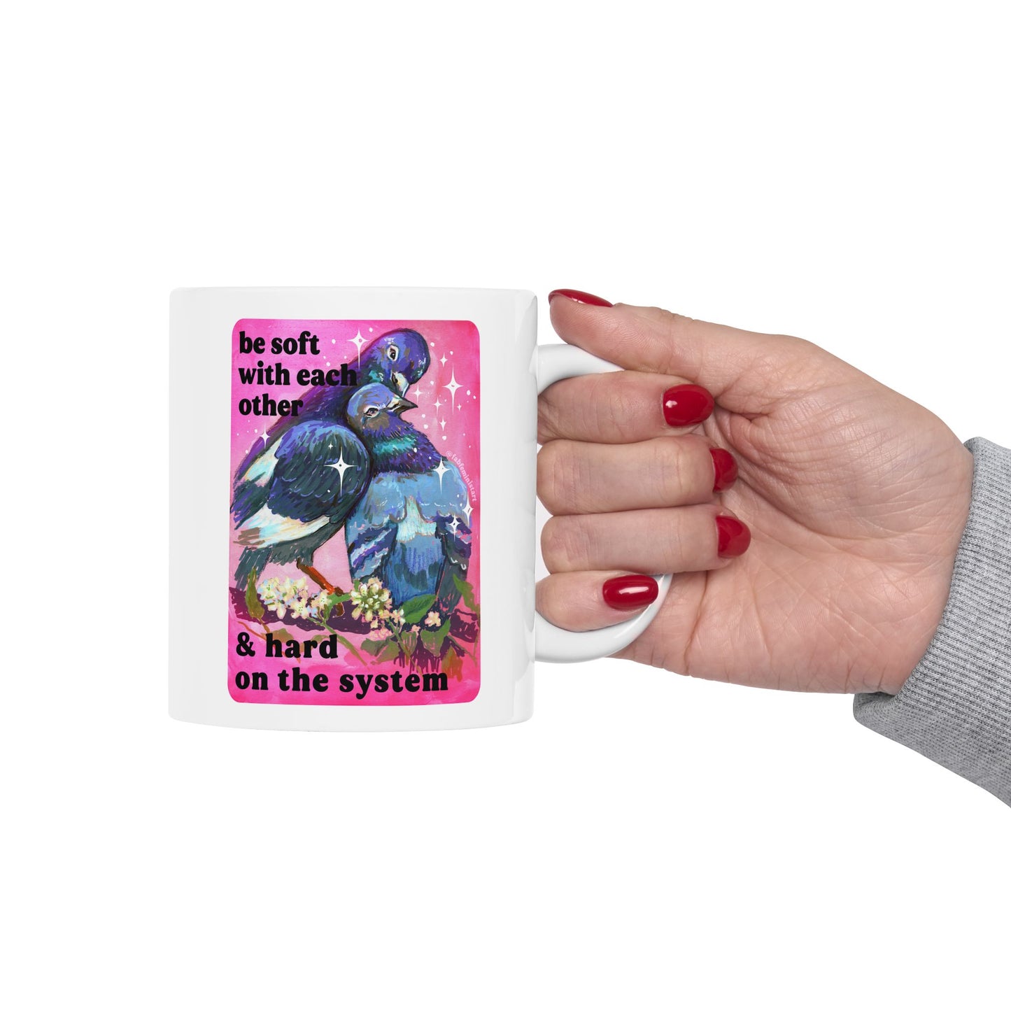 be soft with each other & hard on the system: feminist mug