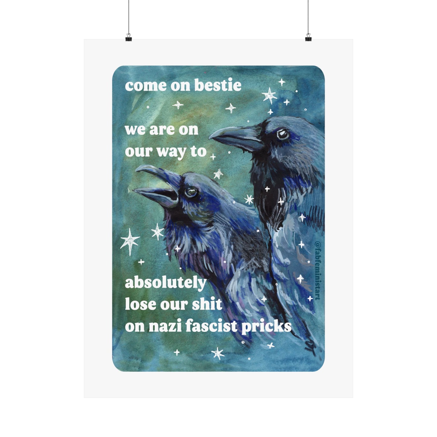 Come on bestie we are on our way to absolutely lose our shit on n*zi fascist pricks: feminist art print