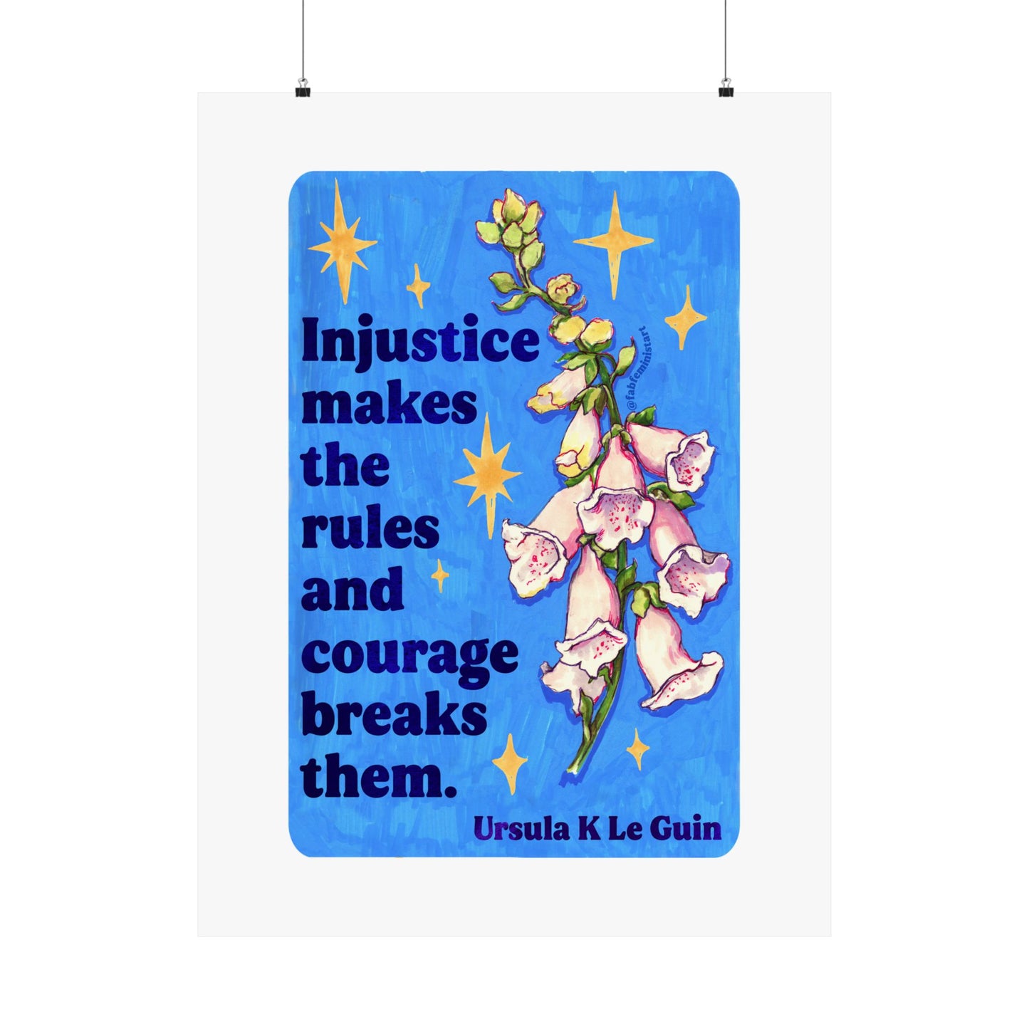 Injustice makes the rules and courage breaks them, Ursula K Le Guin: Floral Quote Art