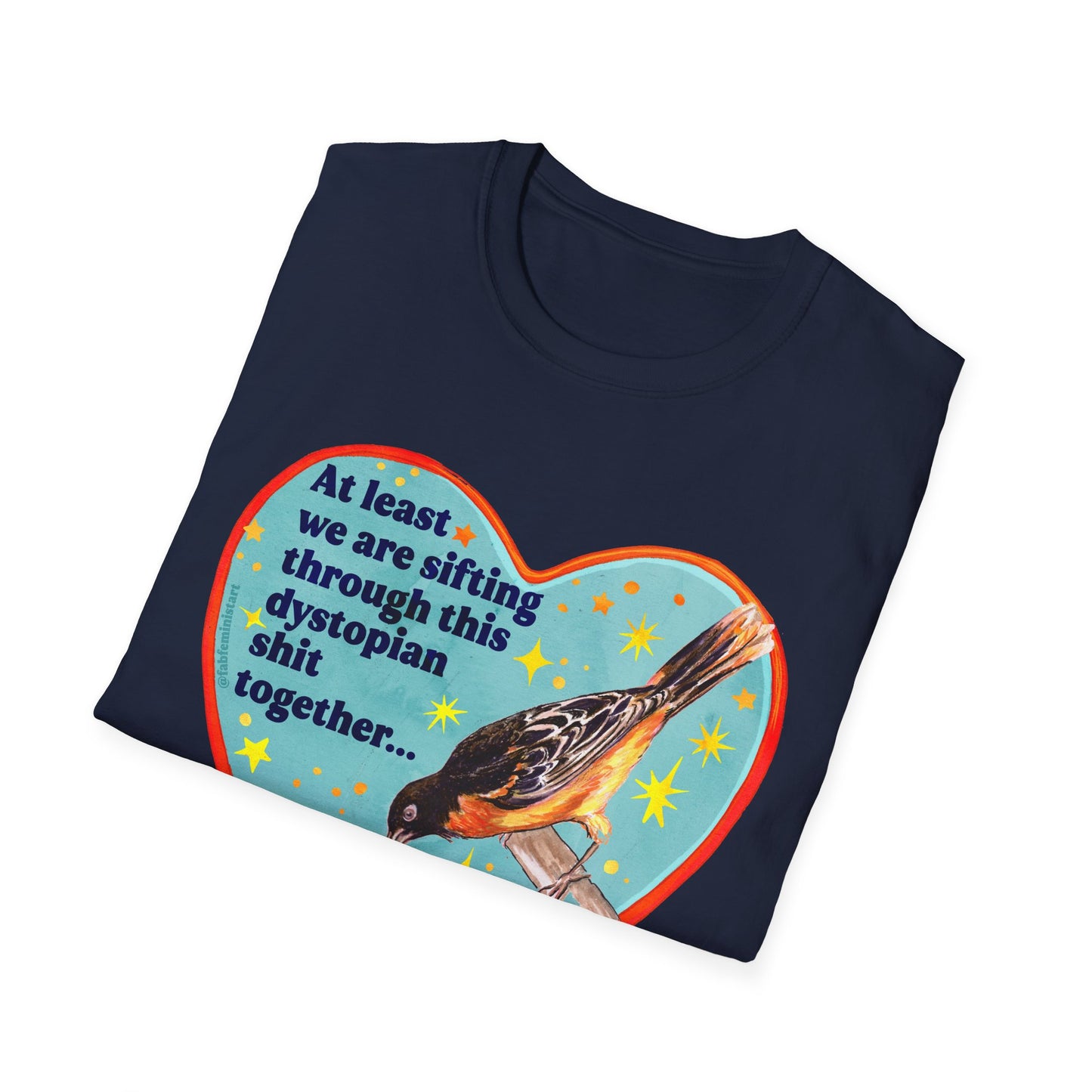 At least we are sifting through this dystopian shit together... right: feminist shirt