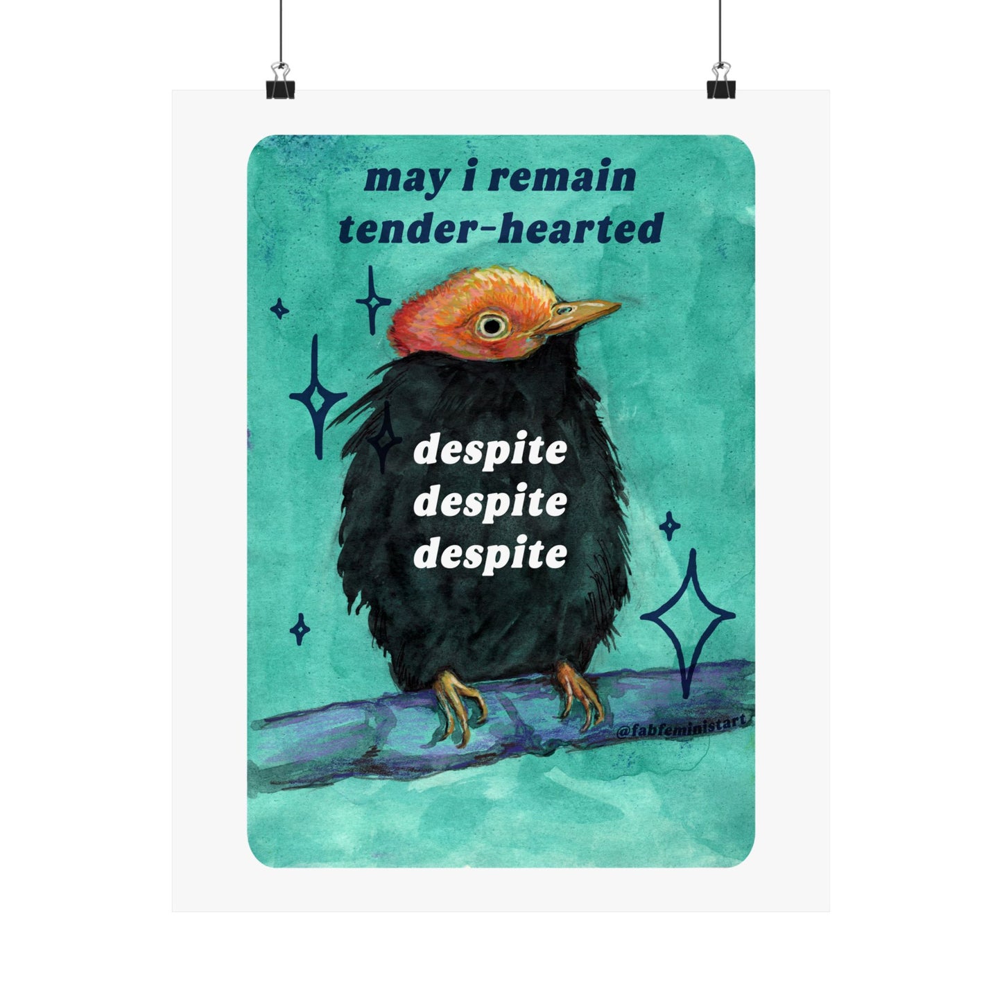 may i remain tender‑hearted despite despite despite: feminist art print